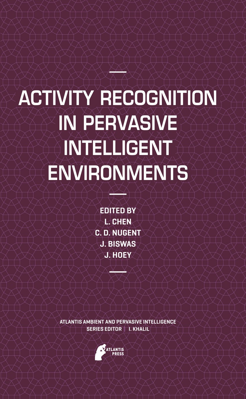 Titlebook: Activity Recognition in Pervasive Intelligent Environments; Liming Chen,Chris D. Nugent,Jesse Hoey Book 20111st edition Atlantis Press 201 Titlebook: Activity Recognition in Pervasive Intelligent Environments; Liming Chen,Chris D. Nugent,Jesse Hoey Book 20111st edition Atlantis Press 201