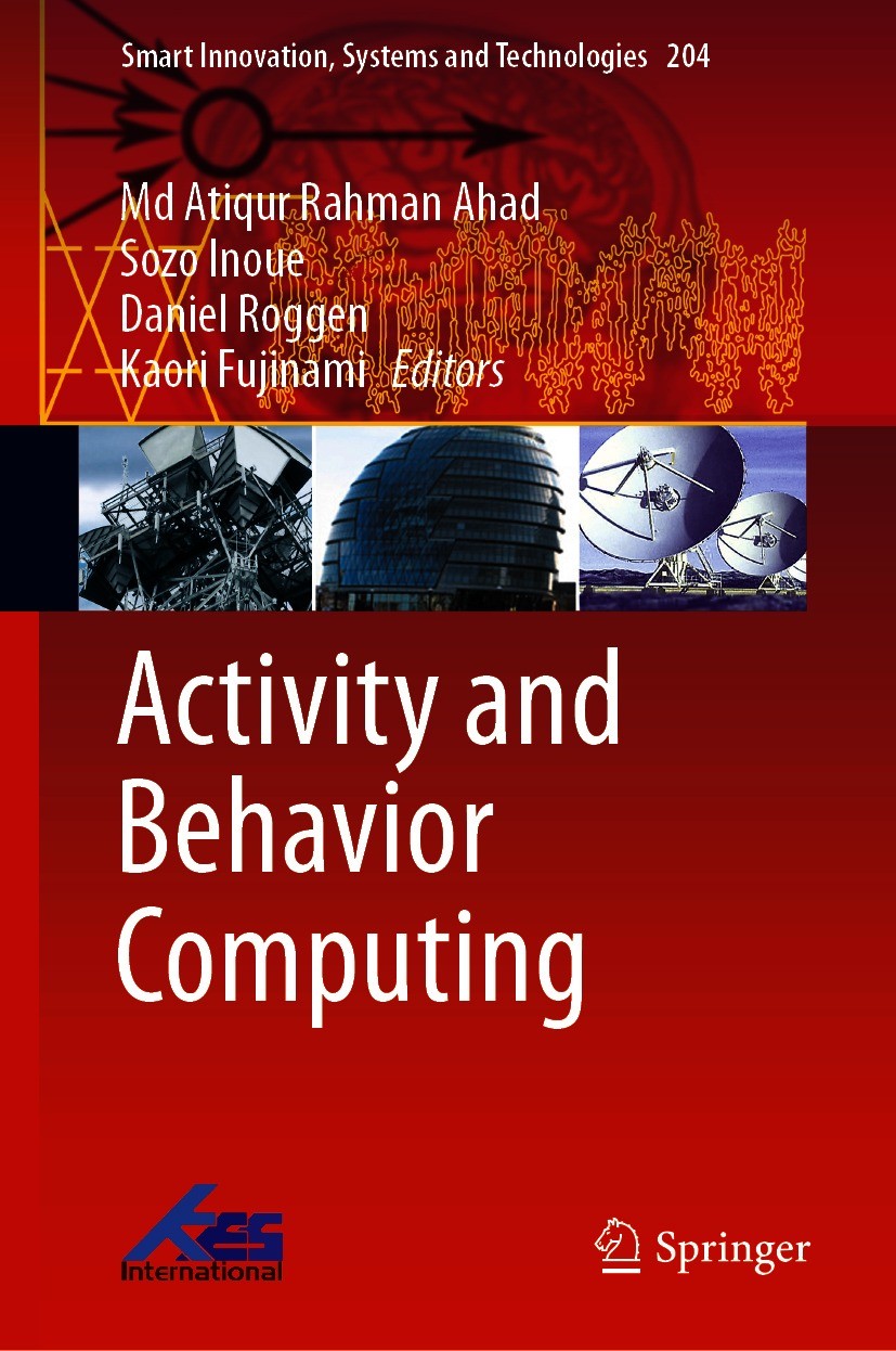 Titlebook: Activity and Behavior Computing; Md Atiqur Rahman Ahad,Sozo Inoue,Kaori Fujinami Book 2021 The Editor(s) (if applicable) and The Author(s) Titlebook: Activity and Behavior Computing; Md Atiqur Rahman Ahad,Sozo Inoue,Kaori Fujinami Book 2021 The Editor(s) (if applicable) and The Author(s)