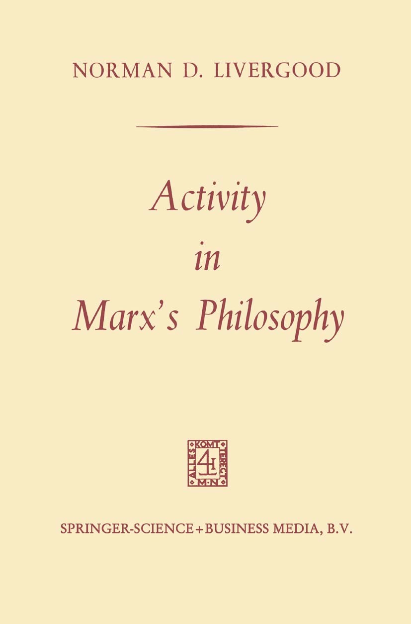 Titlebook: Activity in Marx’s Philosophy; Norman D. Livergood Book 1967 Springer Science+Business Media Dordrecht 1967 concept.essay.experience.inter Titlebook: Activity in Marx’s Philosophy; Norman D. Livergood Book 1967 Springer Science+Business Media Dordrecht 1967 concept.essay.experience.inter