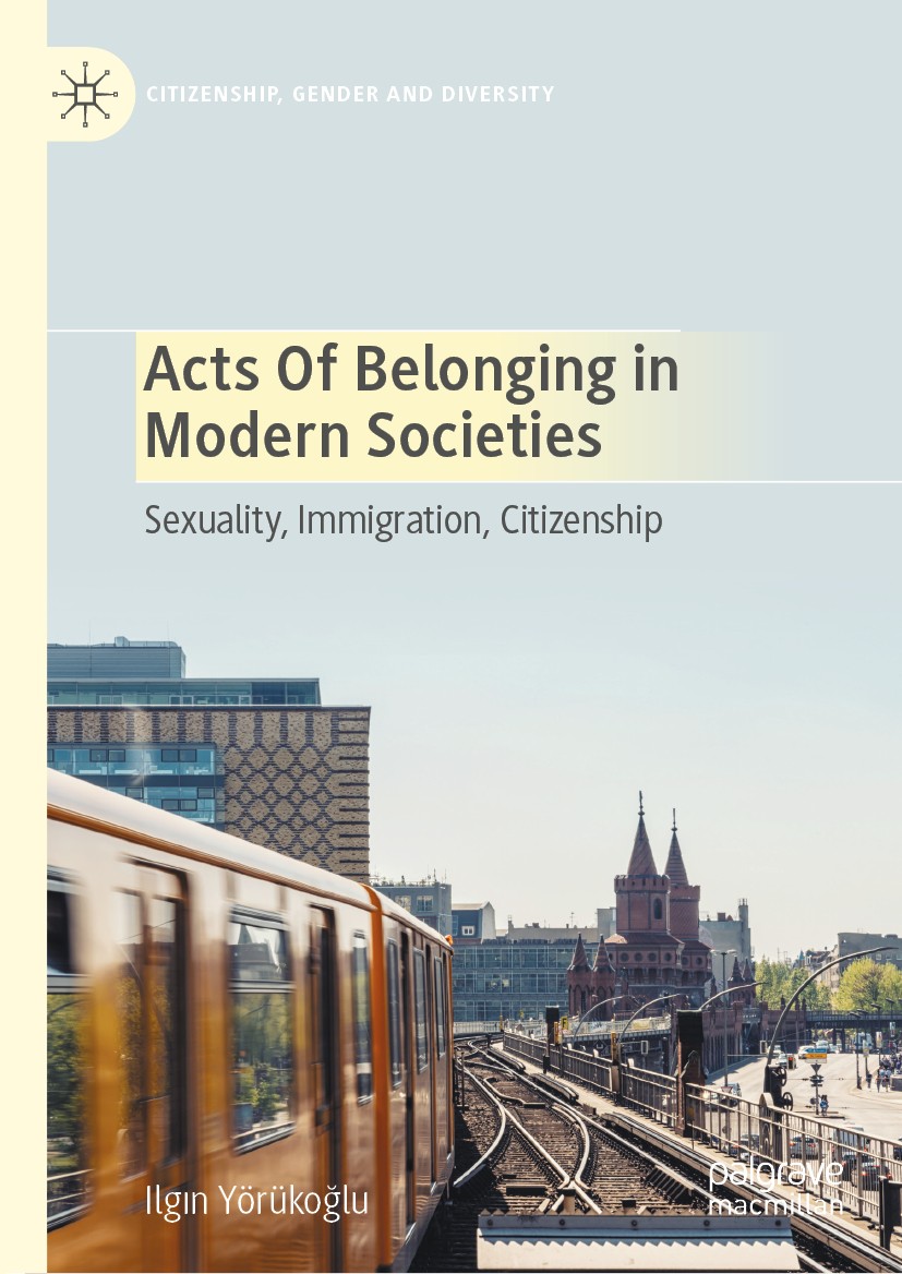 Titlebook: Acts of Belonging in Modern Societies; Sexuality, Immigrati Ilgın Yörükoğlu Book 2020 The Editor(s) (if applicable) and The Author(s), unde Titlebook: Acts of Belonging in Modern Societies; Sexuality, Immigrati Ilgın Yörükoğlu Book 2020 The Editor(s) (if applicable) and The Author(s), unde