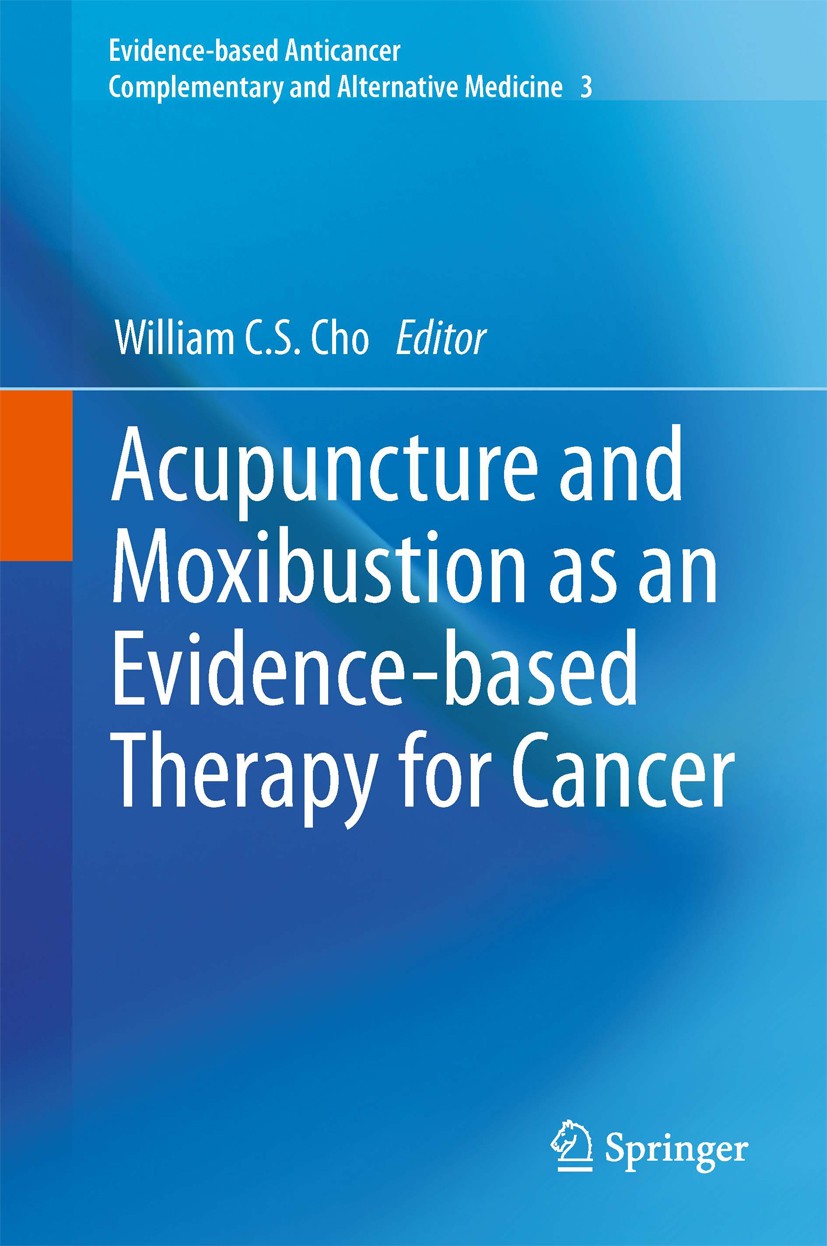 Titlebook: Acupuncture and Moxibustion as an Evidence-based Therapy for Cancer; William C.S. Cho Book 2012 Springer Science+Business Media Dordrecht Titlebook: Acupuncture and Moxibustion as an Evidence-based Therapy for Cancer; William C.S. Cho Book 2012 Springer Science+Business Media Dordrecht