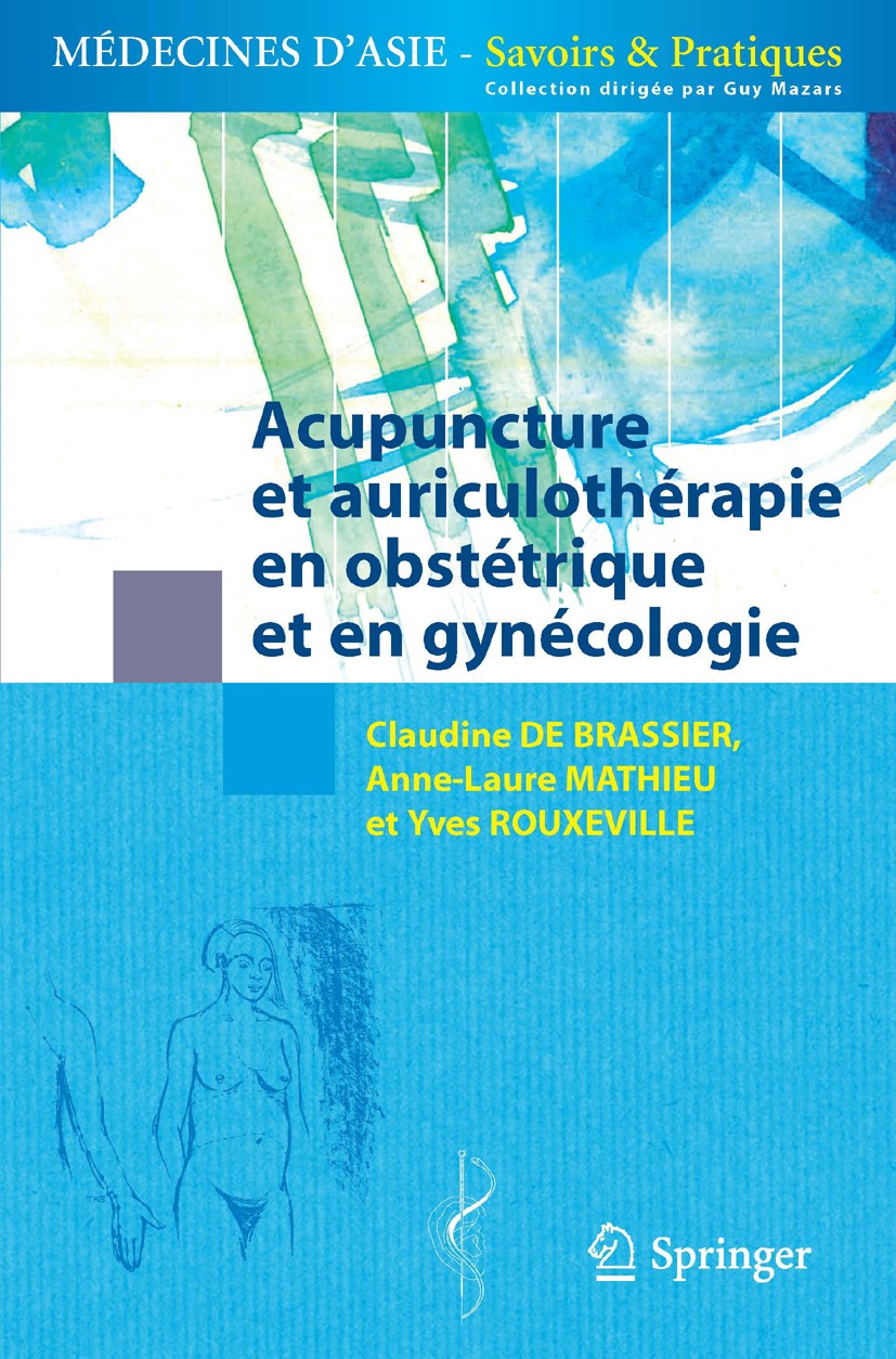 Titlebook: Acupuncture et auriculothérapie en obstétrique et gynécologie; Claudine Brassier,Anne-Laure Mathieu,Yves Rouxevil Book 2014Latest edition Titlebook: Acupuncture et auriculothérapie en obstétrique et gynécologie; Claudine Brassier,Anne-Laure Mathieu,Yves Rouxevil Book 2014Latest edition