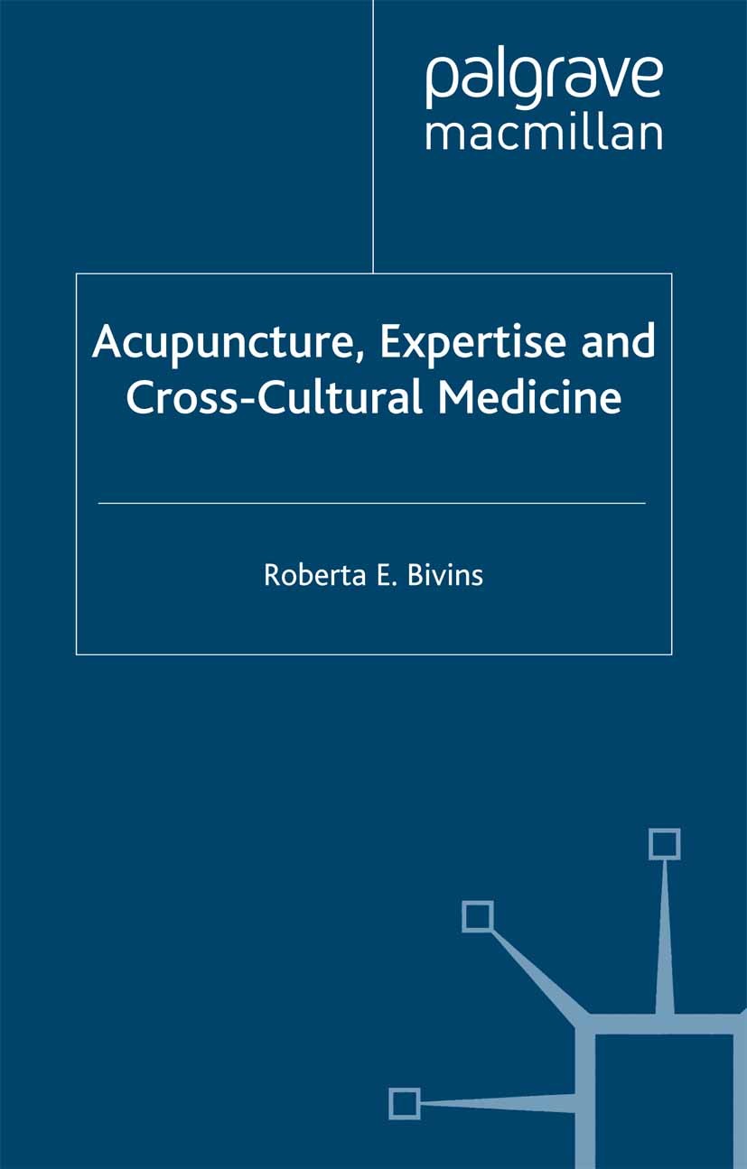 Titlebook: Acupuncture, Expertise and Cross-Cultural Medicine; Roberta E. Bivins Book 2000 Palgrave Macmillan, a division of Macmillan Publishers Lim Titlebook: Acupuncture, Expertise and Cross-Cultural Medicine; Roberta E. Bivins Book 2000 Palgrave Macmillan, a division of Macmillan Publishers Lim
