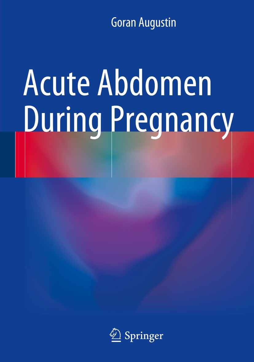 Titlebook: Acute Abdomen During Pregnancy; Goran Augustin Book 20141st edition Springer International Publishing Switzerland 2014 Abdominal trauma.Ap Titlebook: Acute Abdomen During Pregnancy; Goran Augustin Book 20141st edition Springer International Publishing Switzerland 2014 Abdominal trauma.Ap