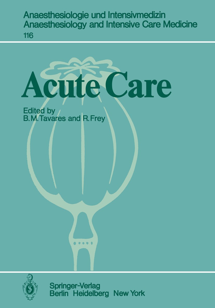 Titlebook: Acute Care; Based on the Proceed Brenildo M. Tavares,Rudolf Frey Conference proceedings 1979 Springer-Verlag Berlin Heidelberg 1979 Intensi Titlebook: Acute Care; Based on the Proceed Brenildo M. Tavares,Rudolf Frey Conference proceedings 1979 Springer-Verlag Berlin Heidelberg 1979 Intensi