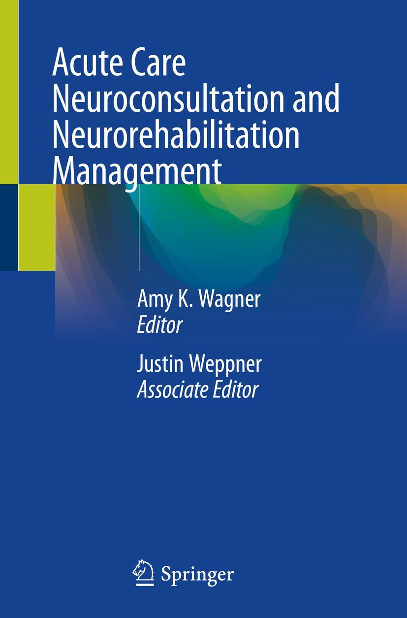 Titlebook: Acute Care Neuroconsultation and Neurorehabilitation Management; Amy K. Wagner,Justin Weppner Book 2024 The Editor(s) (if applicable) and Titlebook: Acute Care Neuroconsultation and Neurorehabilitation Management; Amy K. Wagner,Justin Weppner Book 2024 The Editor(s) (if applicable) and