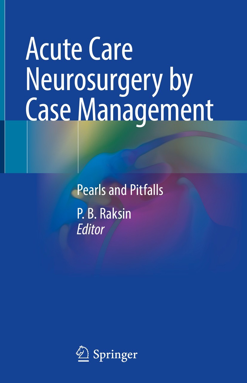 Titlebook: Acute Care Neurosurgery by Case Management; Pearls and Pitfalls P. B. Raksin Book 2022 The Editor(s) (if applicable) and The Author(s), und Titlebook: Acute Care Neurosurgery by Case Management; Pearls and Pitfalls P. B. Raksin Book 2022 The Editor(s) (if applicable) and The Author(s), und