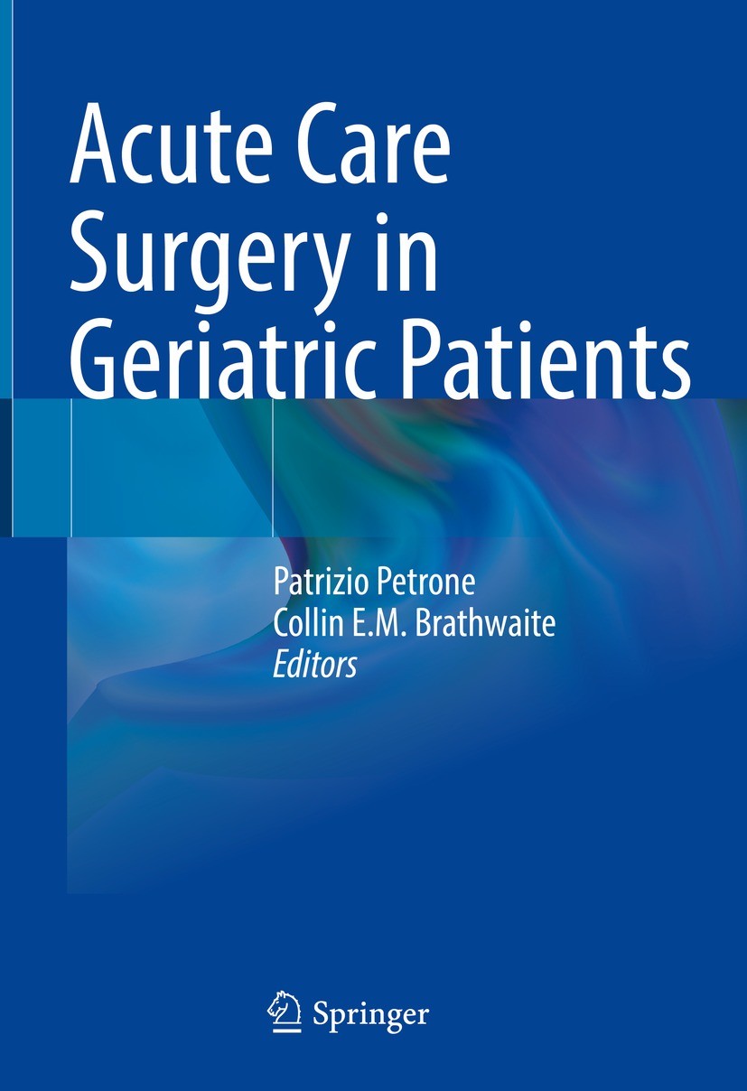 Titlebook: Acute Care Surgery in Geriatric Patients; Patrizio Petrone,Collin E.M. Brathwaite Book 2023 The Editor(s) (if applicable) and The Author(s Titlebook: Acute Care Surgery in Geriatric Patients; Patrizio Petrone,Collin E.M. Brathwaite Book 2023 The Editor(s) (if applicable) and The Author(s