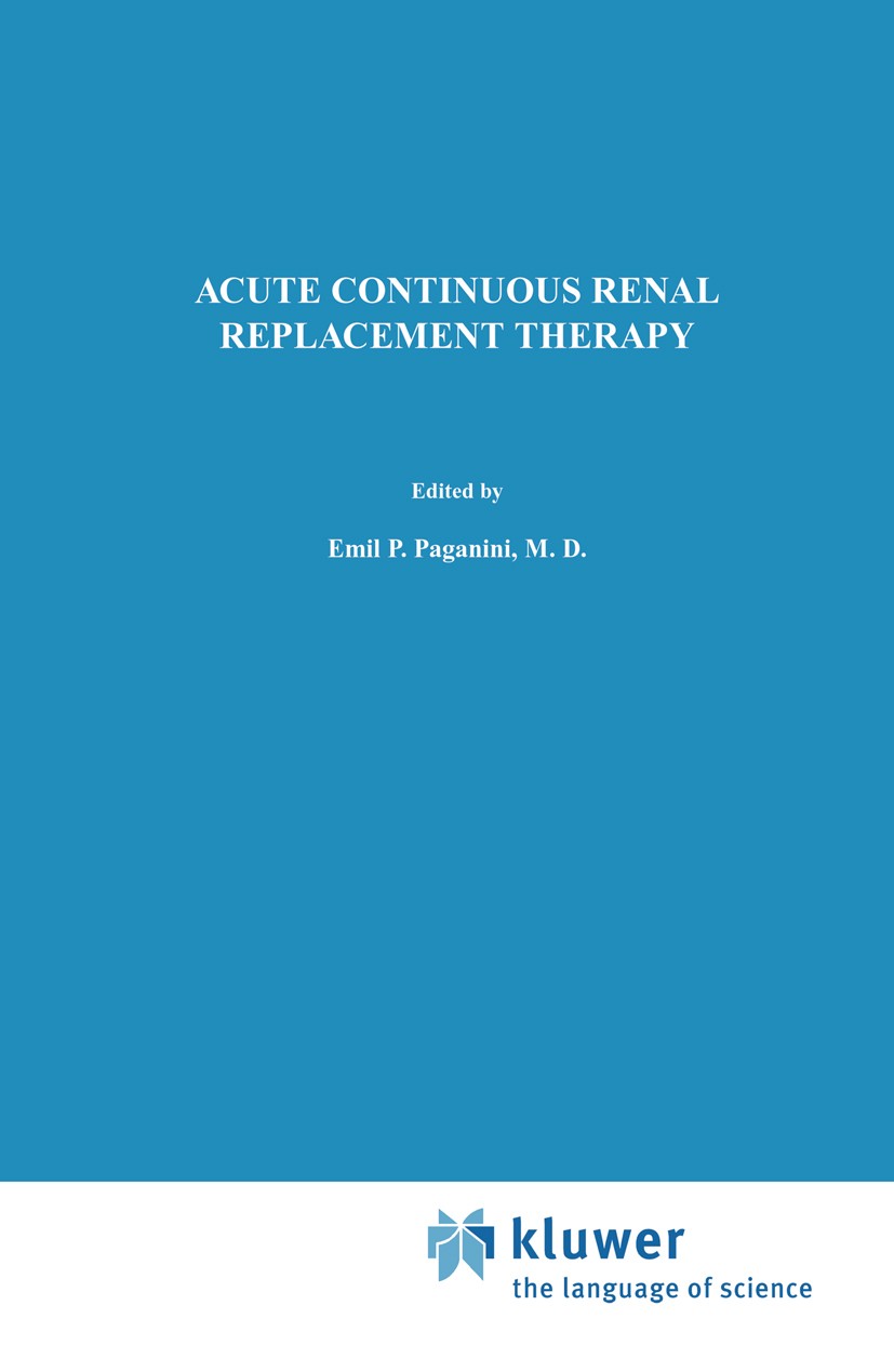 Titlebook: Acute Continuous Renal Replacement Therapy; Emil P. Paganini (Head, Section of Dialysis and Ex Book 1986 Martinus Nijhoff Publishing 1986 Titlebook: Acute Continuous Renal Replacement Therapy; Emil P. Paganini (Head, Section of Dialysis and Ex Book 1986 Martinus Nijhoff Publishing 1986