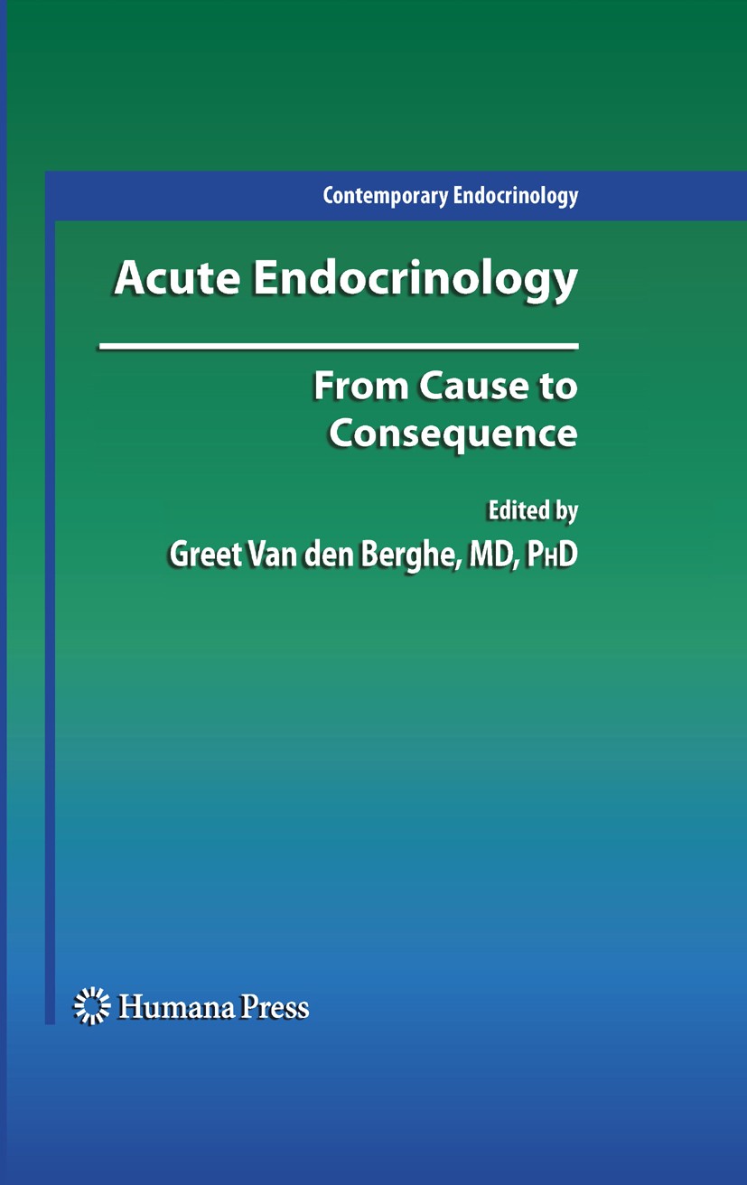 Titlebook: Acute Endocrinology:; From Cause to Conseq Greet Berghe Book 2008 Humana Press 2008 Adrenal.Catecholamines.Diabetes.Endocrinology.Hyperglyc Titlebook: Acute Endocrinology:; From Cause to Conseq Greet Berghe Book 2008 Humana Press 2008 Adrenal.Catecholamines.Diabetes.Endocrinology.Hyperglyc