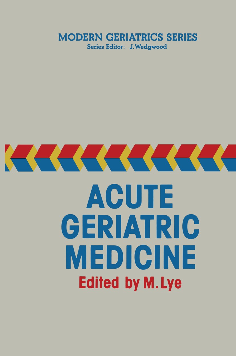 Titlebook: Acute Geriatric Medicine; M. Lye Book 1985 MTP Press Limited 1985 geriatrics Titlebook: Acute Geriatric Medicine; M. Lye Book 1985 MTP Press Limited 1985 geriatrics