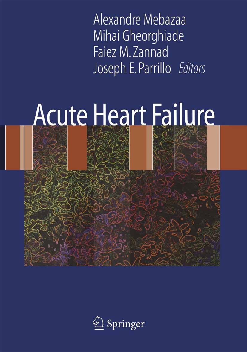 Titlebook: Acute Heart Failure; Alexandre Mebazaa (Professor of Medicine),Mihai Gh Book 2008 Springer-Verlag London 2008 anesthesia.cardiovascular.ep Titlebook: Acute Heart Failure; Alexandre Mebazaa (Professor of Medicine),Mihai Gh Book 2008 Springer-Verlag London 2008 anesthesia.cardiovascular.ep