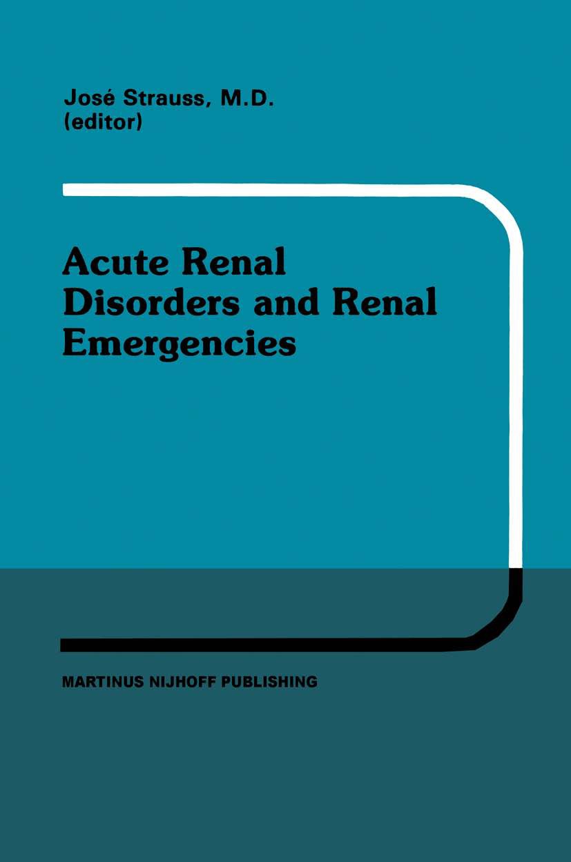 Titlebook: Acute Renal Disorders and Renal Emergencies; Proceedings of Pedia José Strauss Conference proceedings 1984 Martinus Nijhoff Publishing, Bos Titlebook: Acute Renal Disorders and Renal Emergencies; Proceedings of Pedia José Strauss Conference proceedings 1984 Martinus Nijhoff Publishing, Bos