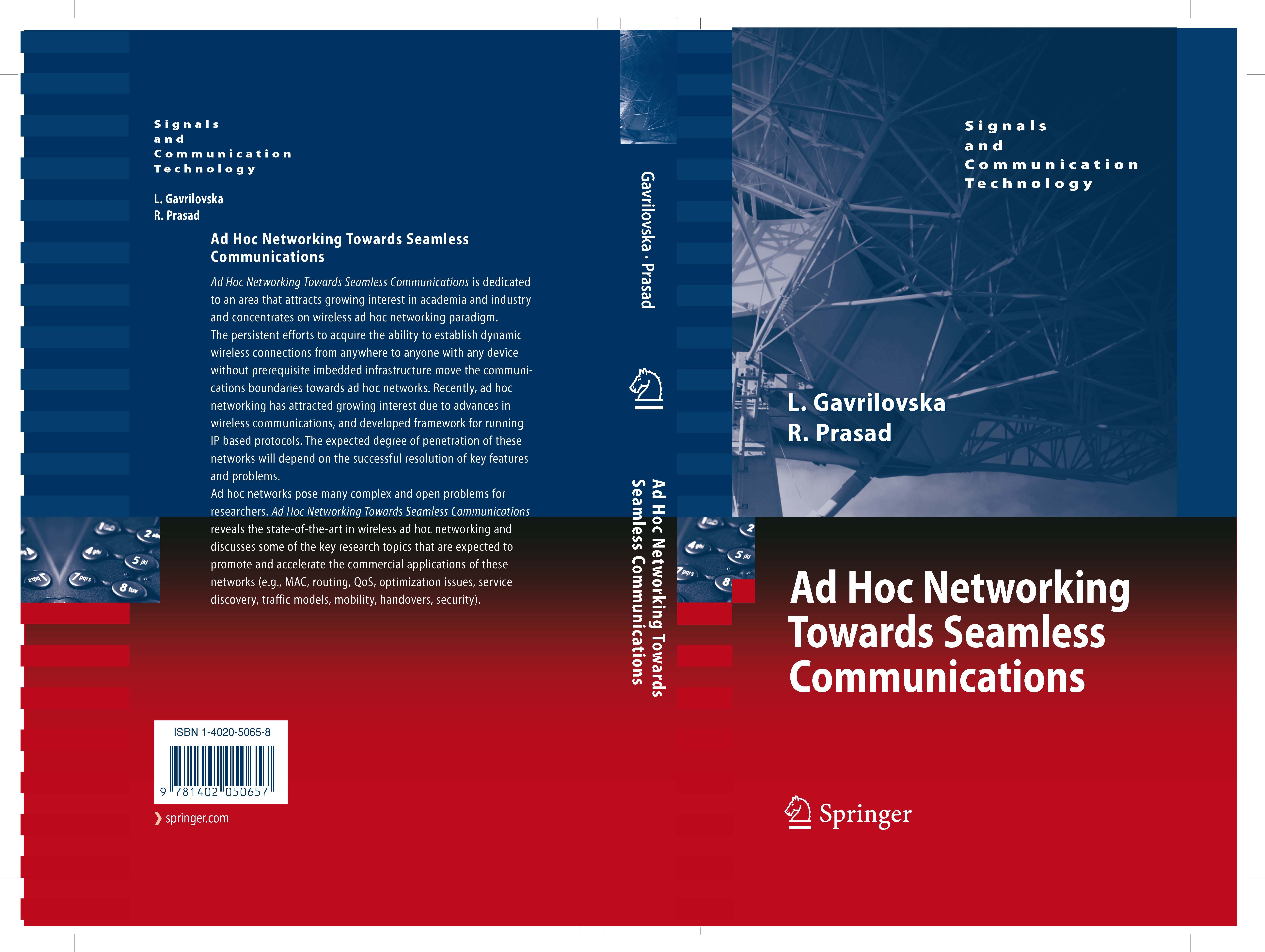 Titlebook: Ad-Hoc Networking Towards Seamless Communications; Liljana Gavrilovska,Ramjee Prasad Book 2006 Springer Science+Business Media B.V. 2006 A Titlebook: Ad-Hoc Networking Towards Seamless Communications; Liljana Gavrilovska,Ramjee Prasad Book 2006 Springer Science+Business Media B.V. 2006 A