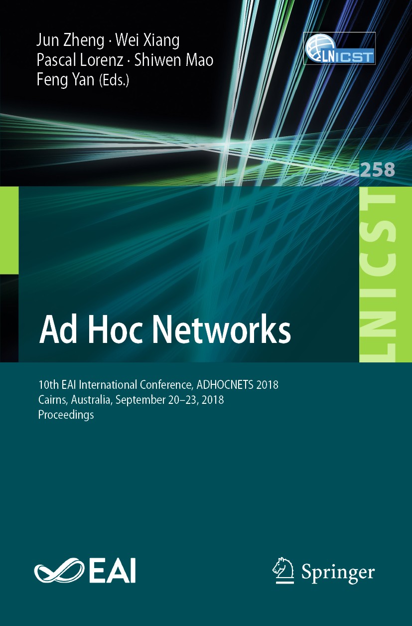 Titlebook: Ad Hoc Networks; 10th EAI Internation Jun Zheng,Wei Xiang,Feng Yan Conference proceedings 2019 ICST Institute for Computer Sciences, Social Titlebook: Ad Hoc Networks; 10th EAI Internation Jun Zheng,Wei Xiang,Feng Yan Conference proceedings 2019 ICST Institute for Computer Sciences, Social