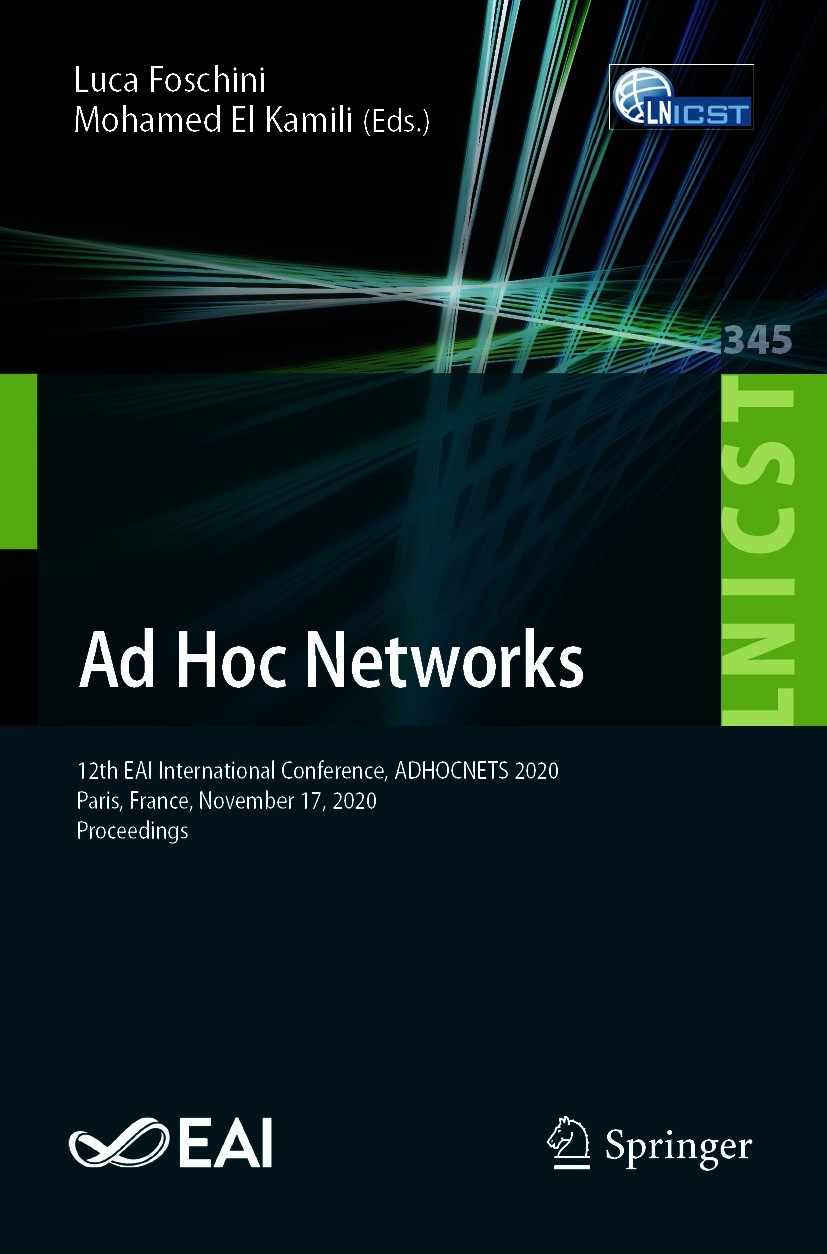 Titlebook: Ad Hoc Networks; 12th EAI Internation Luca Foschini,Mohamed El Kamili Conference proceedings 2021 ICST Institute for Computer Sciences, Soc Titlebook: Ad Hoc Networks; 12th EAI Internation Luca Foschini,Mohamed El Kamili Conference proceedings 2021 ICST Institute for Computer Sciences, Soc
