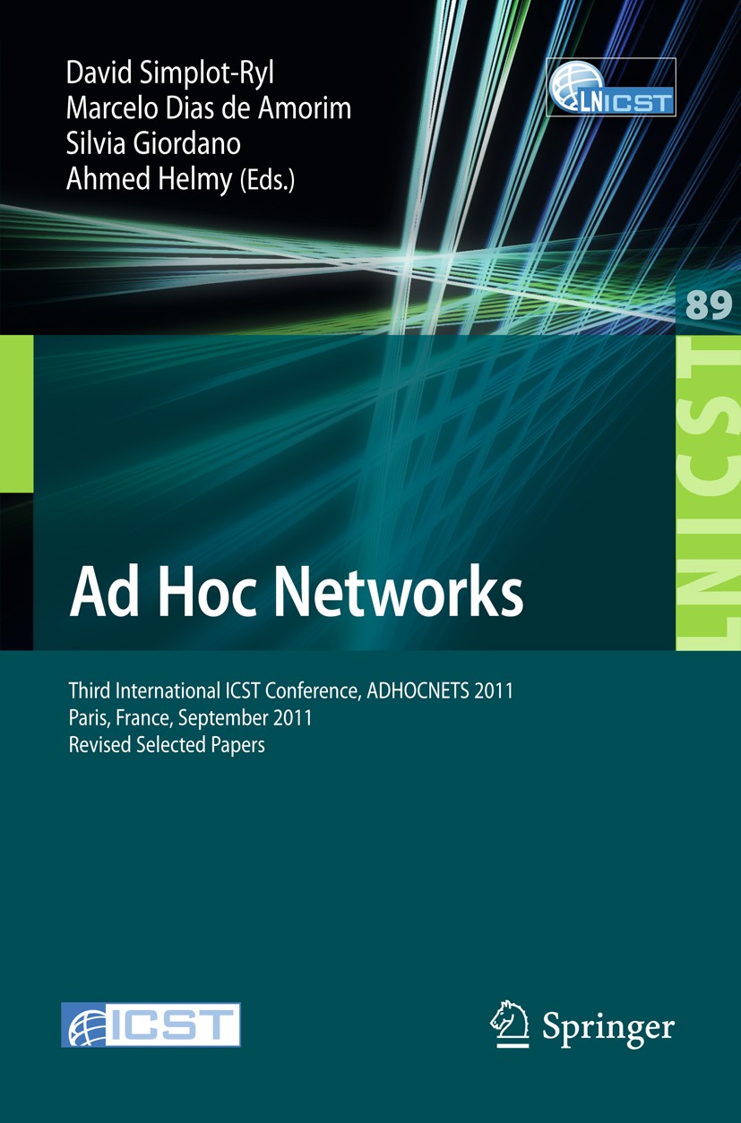 Titlebook: Ad Hoc Networks; Third International David Simplot-Ryl,Marcelo Dias de Amorim,Ahmed Hel Conference proceedings 2012 ICST Institute for Com Titlebook: Ad Hoc Networks; Third International David Simplot-Ryl,Marcelo Dias de Amorim,Ahmed Hel Conference proceedings 2012 ICST Institute for Com