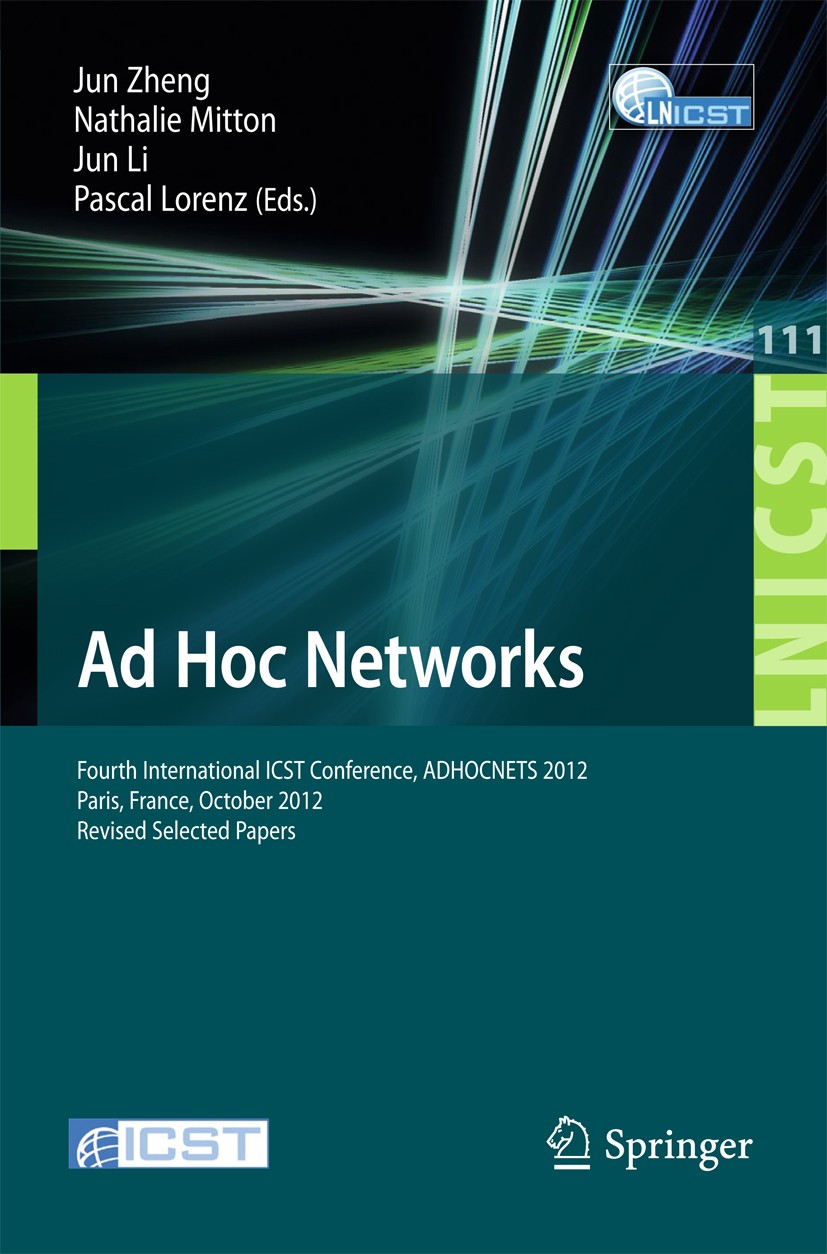 Titlebook: Ad Hoc Networks; Fourth International Jun Zheng,Nathalie Mitton,Pascal Lorenz Conference proceedings 2013 ICST Institute for Computer Scien Titlebook: Ad Hoc Networks; Fourth International Jun Zheng,Nathalie Mitton,Pascal Lorenz Conference proceedings 2013 ICST Institute for Computer Scien