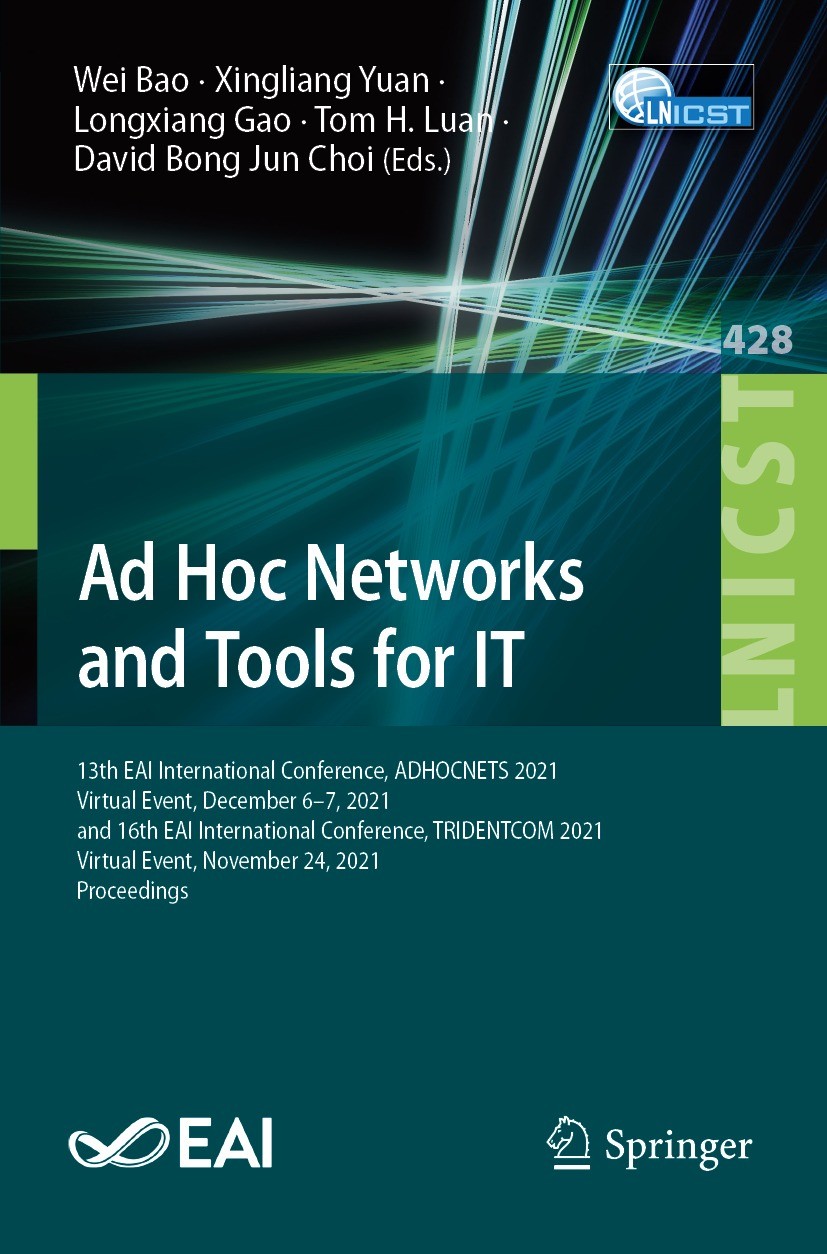 Titlebook: Ad Hoc Networks and Tools for IT; 13th EAI Internation Wei Bao,Xingliang Yuan,David Bong Jun Choi Conference proceedings 2022 ICST Institut Titlebook: Ad Hoc Networks and Tools for IT; 13th EAI Internation Wei Bao,Xingliang Yuan,David Bong Jun Choi Conference proceedings 2022 ICST Institut