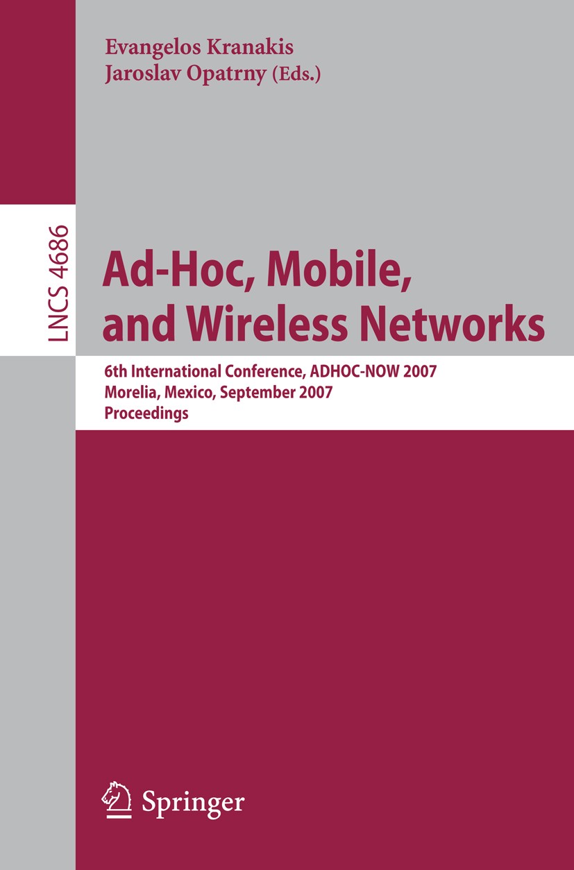 Titlebook: Ad-Hoc, Mobile, and Wireless Networks; 6th International Co Evangelos Kranakis,Jaroslav Opatrny Conference proceedings 2007 Springer-Verlag Titlebook: Ad-Hoc, Mobile, and Wireless Networks; 6th International Co Evangelos Kranakis,Jaroslav Opatrny Conference proceedings 2007 Springer-Verlag