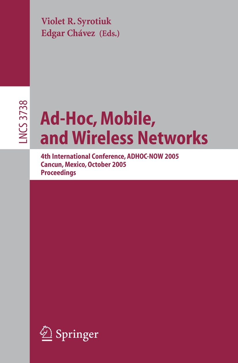 Titlebook: Ad-Hoc, Mobile, and Wireless Networks; 4th International Co Violet R. Syrotiuk,Edgar Chávez Conference proceedings 2005 Springer-Verlag Ber Titlebook: Ad-Hoc, Mobile, and Wireless Networks; 4th International Co Violet R. Syrotiuk,Edgar Chávez Conference proceedings 2005 Springer-Verlag Ber