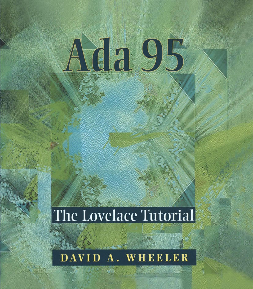 Titlebook: Ada 95; The Lovelace Tutoria David A. Wheeler Book 1997 Springer Science+Business Media New York 1997 Ada.Ada 95.C programming language.D p Titlebook: Ada 95; The Lovelace Tutoria David A. Wheeler Book 1997 Springer Science+Business Media New York 1997 Ada.Ada 95.C programming language.D p