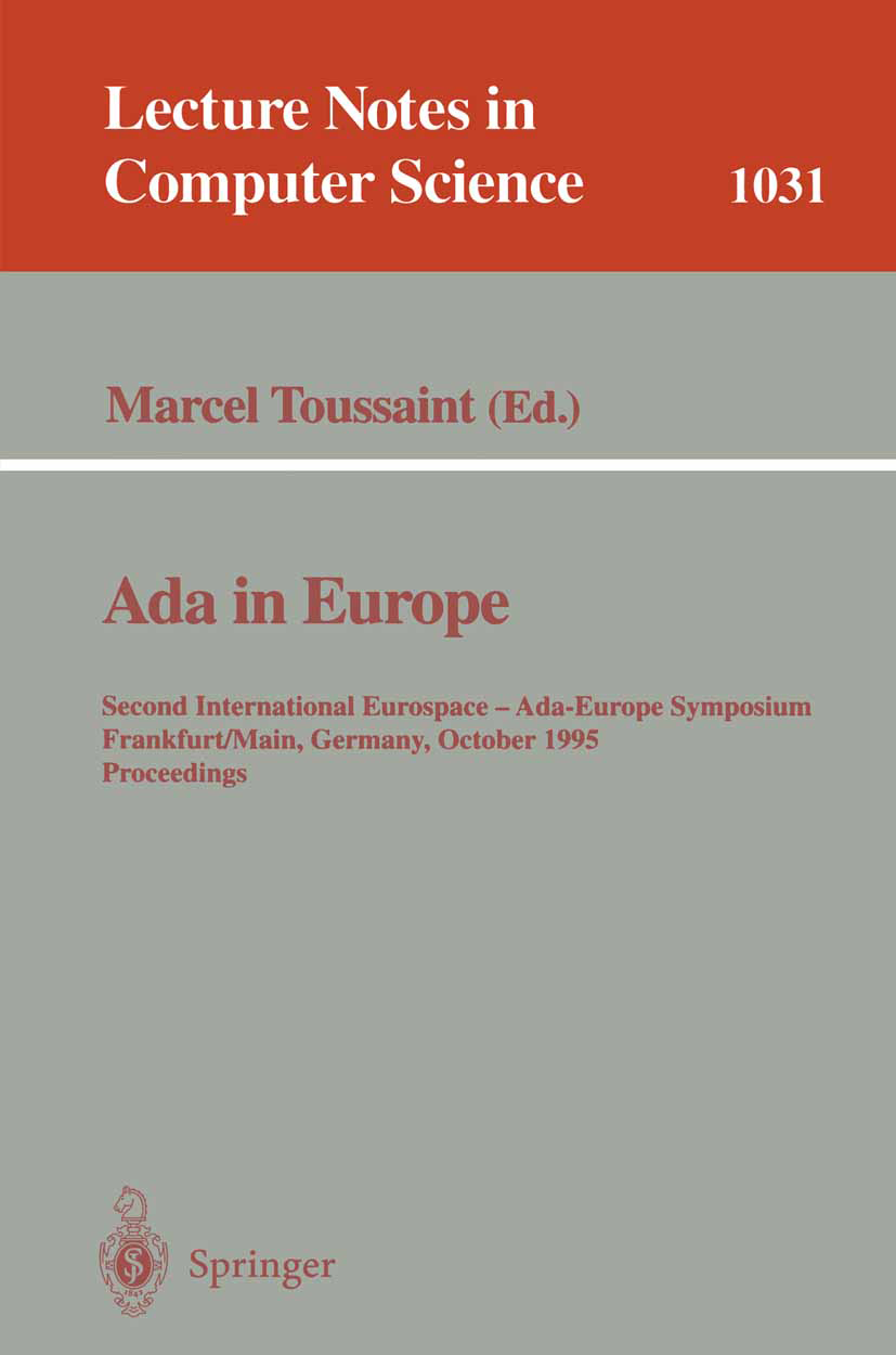 Titlebook: Ada in Europe; Second International Marcel Toussaint Conference proceedings 1996 Springer-Verlag Berlin Heidelberg 1996 Ada.Ada 95.Safety-C Titlebook: Ada in Europe; Second International Marcel Toussaint Conference proceedings 1996 Springer-Verlag Berlin Heidelberg 1996 Ada.Ada 95.Safety-C