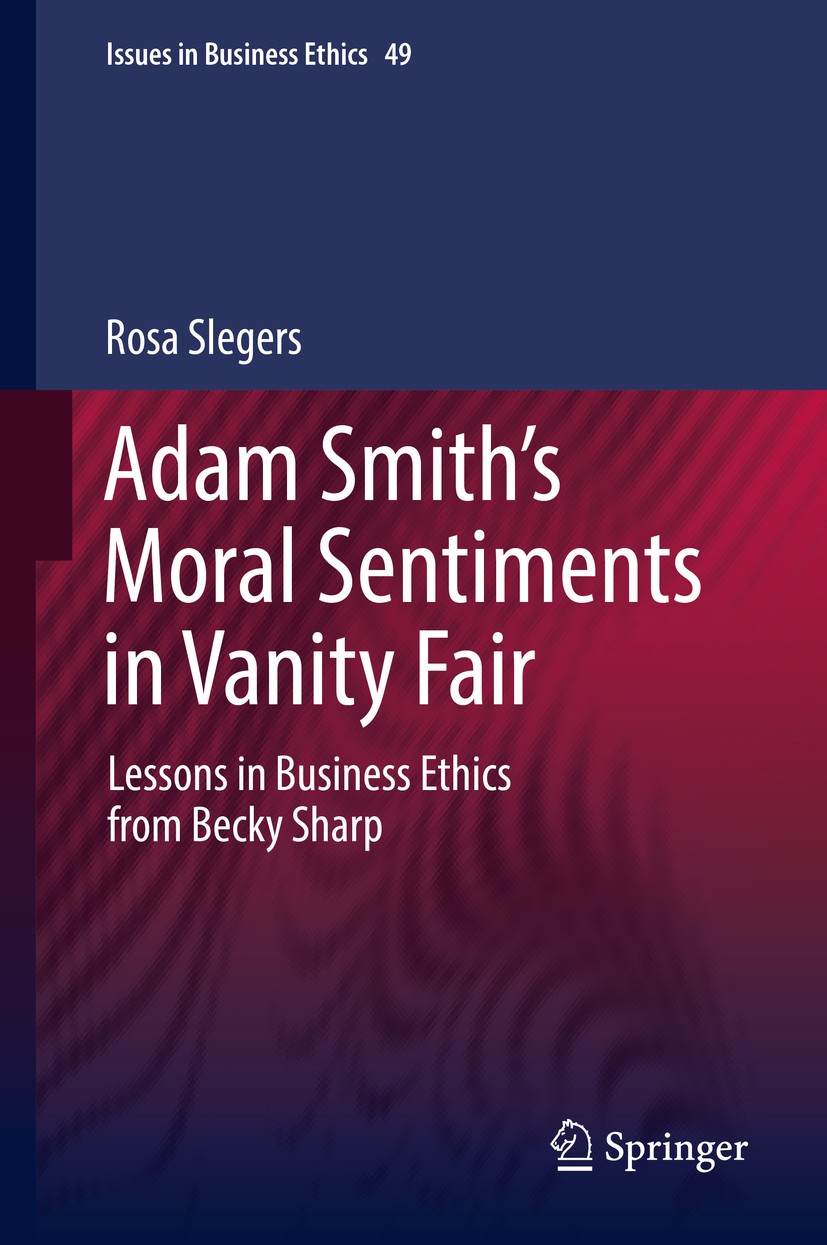 Titlebook: Adam Smith’s Moral Sentiments in Vanity Fair; Lessons in Business Rosa Slegers Book 2018 Springer Nature Switzerland AG 2018 business ethi Titlebook: Adam Smith’s Moral Sentiments in Vanity Fair; Lessons in Business Rosa Slegers Book 2018 Springer Nature Switzerland AG 2018 business ethi