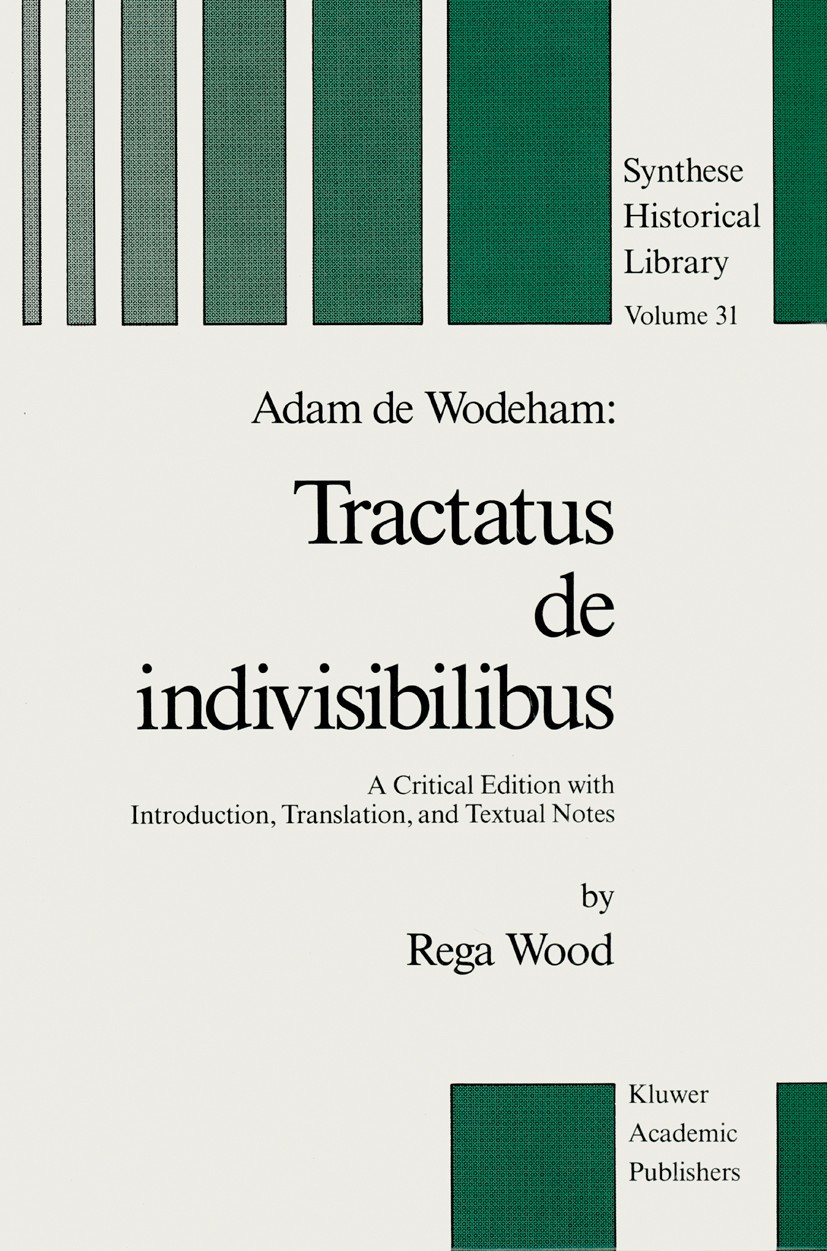 Titlebook: Adam de Wodeham: Tractatus de Indivisibilibus; A Critical Edition w Rega Wood Book 1988 Kluwer Academic Publishers 1988 William of Ockham.c Titlebook: Adam de Wodeham: Tractatus de Indivisibilibus; A Critical Edition w Rega Wood Book 1988 Kluwer Academic Publishers 1988 William of Ockham.c