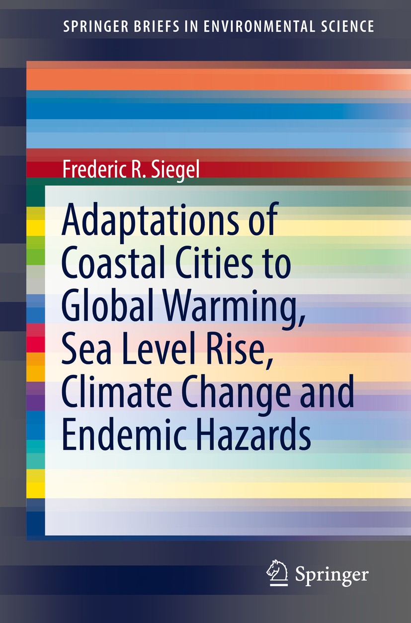 Titlebook: Adaptations of Coastal Cities to Global Warming, Sea Level Rise, Climate Change and Endemic Hazards; Frederic R. Siegel Book 2020 The Auth Titlebook: Adaptations of Coastal Cities to Global Warming, Sea Level Rise, Climate Change and Endemic Hazards; Frederic R. Siegel Book 2020 The Auth