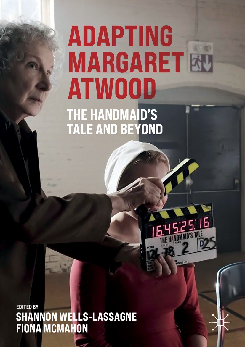 Titlebook: Adapting Margaret Atwood; The Handmaid‘s Tale Shannon Wells-Lassagne,Fiona McMahon Book 2021 The Editor(s) (if applicable) and The Author( Titlebook: Adapting Margaret Atwood; The Handmaid‘s Tale Shannon Wells-Lassagne,Fiona McMahon Book 2021 The Editor(s) (if applicable) and The Author(
