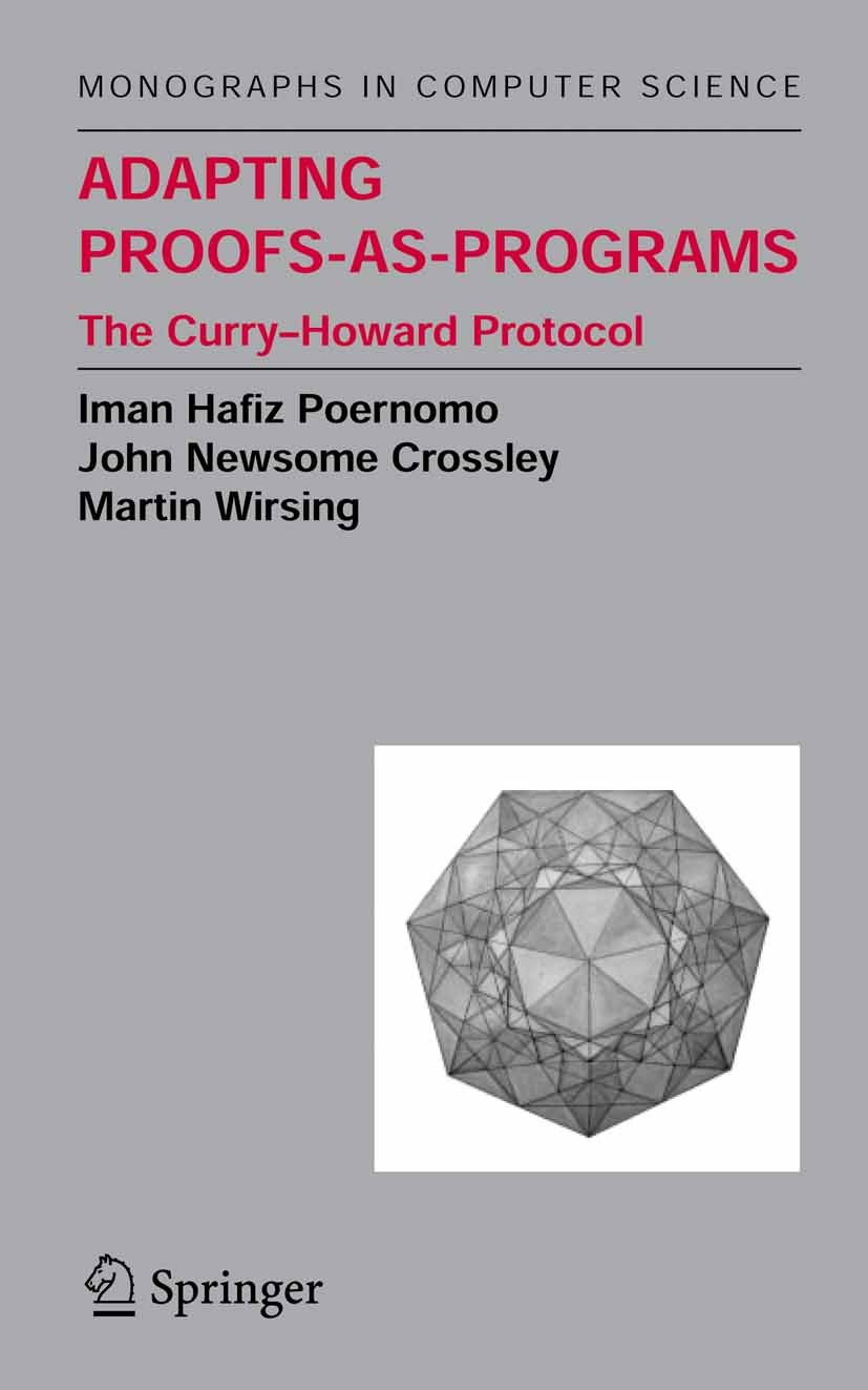Titlebook: Adapting Proofs-as-Programs; The Curry--Howard Pr Iman Hafiz Poernomo,Martin Wirsing,John Newsome Cr Book 2005 Springer-Verlag New York 200 Titlebook: Adapting Proofs-as-Programs; The Curry--Howard Pr Iman Hafiz Poernomo,Martin Wirsing,John Newsome Cr Book 2005 Springer-Verlag New York 200