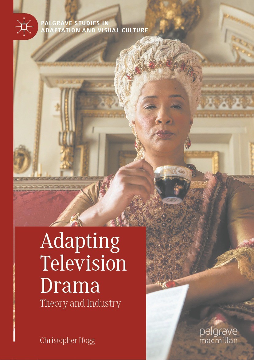 Titlebook: Adapting Television Drama; Theory and Industry Christopher Hogg Book 2021 The Editor(s) (if applicable) and The Author(s) 2021 Contemporary Titlebook: Adapting Television Drama; Theory and Industry Christopher Hogg Book 2021 The Editor(s) (if applicable) and The Author(s) 2021 Contemporary