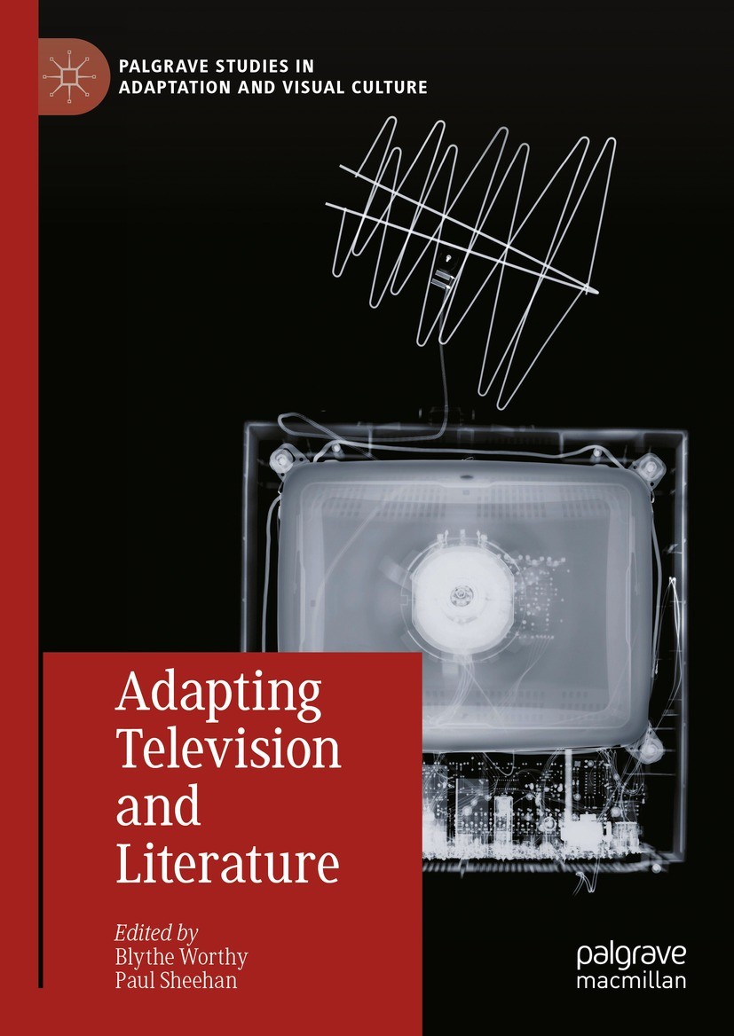 Titlebook: Adapting Television and Literature; Blythe Worthy,Paul Sheehan Book 2024 The Editor(s) (if applicable) and The Author(s), under exclusive Titlebook: Adapting Television and Literature; Blythe Worthy,Paul Sheehan Book 2024 The Editor(s) (if applicable) and The Author(s), under exclusive