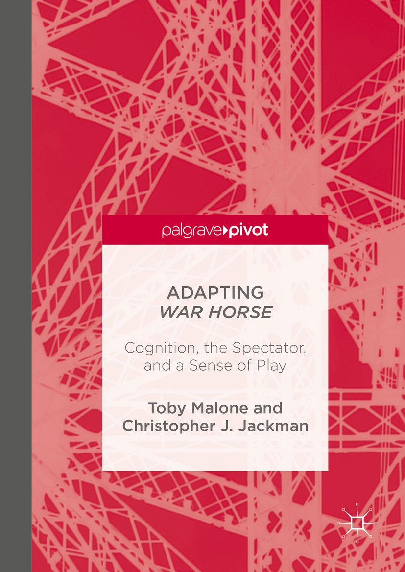 Titlebook: Adapting War Horse; Cognition, the Spect Toby Malone,Chris Jackman Book 2016 The Editor(s) (if applicable) and The Author(s) 2016 National Titlebook: Adapting War Horse; Cognition, the Spect Toby Malone,Chris Jackman Book 2016 The Editor(s) (if applicable) and The Author(s) 2016 National