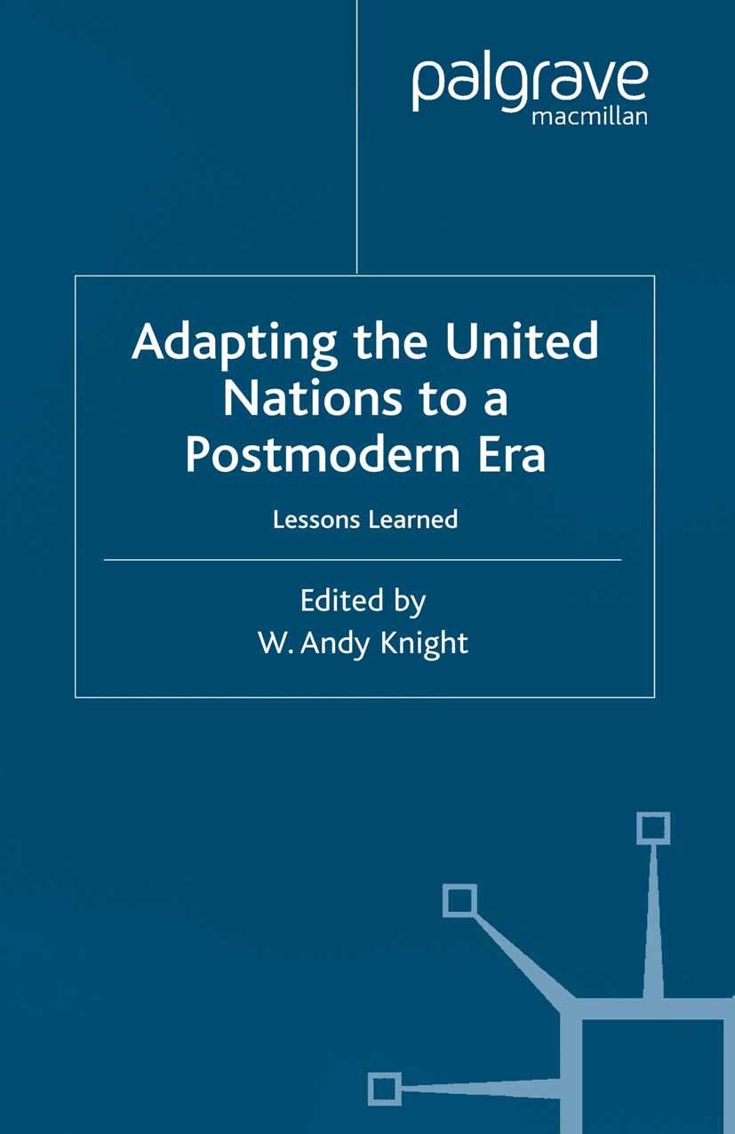 Titlebook: Adapting the United Nations to a Post-Modern Era; Lessons Learned W. Andy Knight (Professor of International Relatio Book 2001Latest editio Titlebook: Adapting the United Nations to a Post-Modern Era; Lessons Learned W. Andy Knight (Professor of International Relatio Book 2001Latest editio