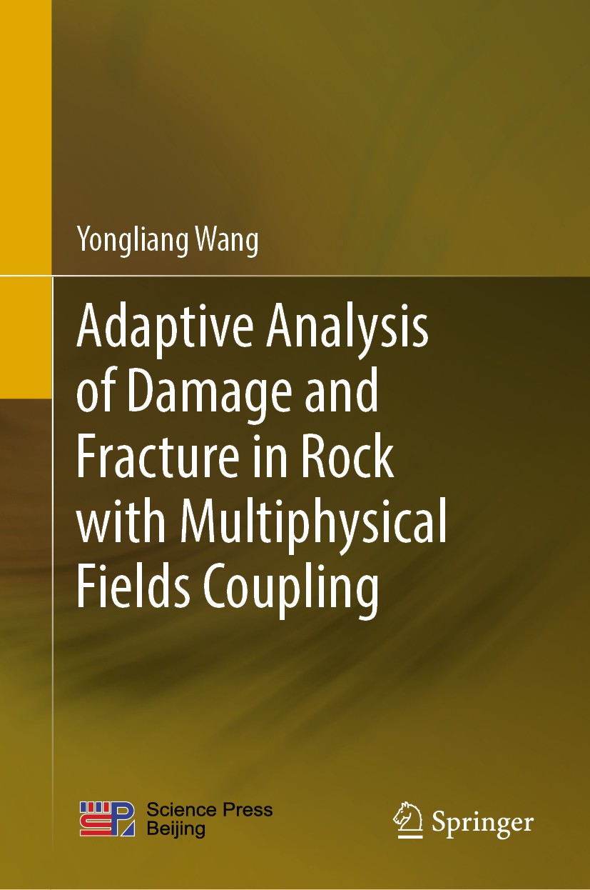 Titlebook: Adaptive Analysis of Damage and Fracture in Rock with Multiphysical Fields Coupling; Yongliang Wang Book 2021 Science Press 2021 Damage an Titlebook: Adaptive Analysis of Damage and Fracture in Rock with Multiphysical Fields Coupling; Yongliang Wang Book 2021 Science Press 2021 Damage an