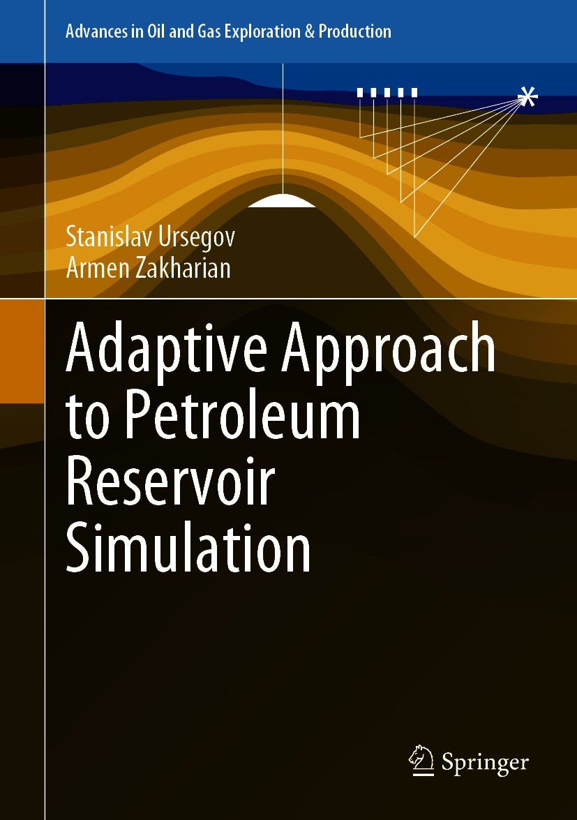 Titlebook: Adaptive Approach to Petroleum Reservoir Simulation; Stanislav Ursegov,Armen Zakharian Book 2021 The Editor(s) (if applicable) and The Aut Titlebook: Adaptive Approach to Petroleum Reservoir Simulation; Stanislav Ursegov,Armen Zakharian Book 2021 The Editor(s) (if applicable) and The Aut