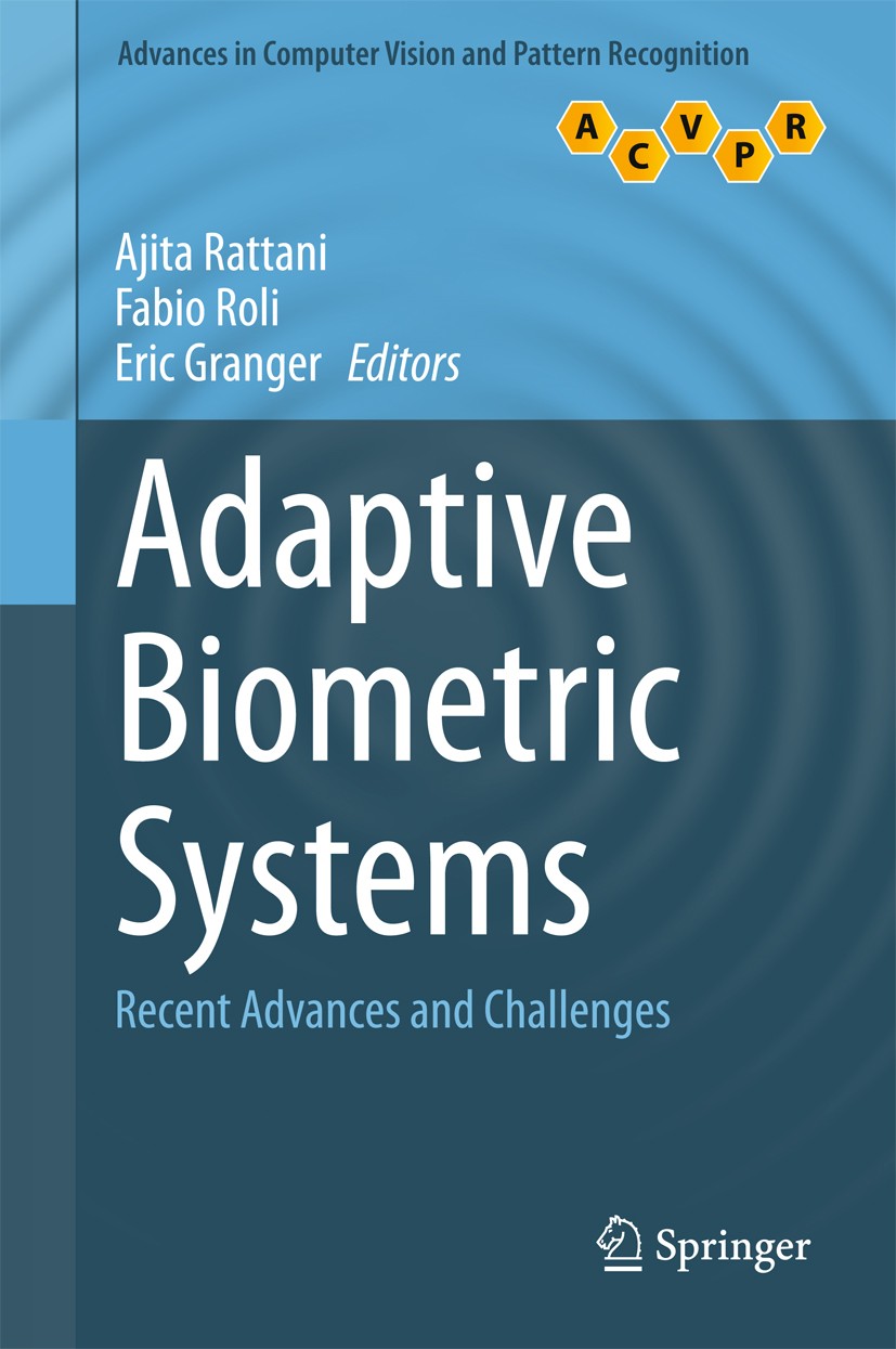 Titlebook: Adaptive Biometric Systems; Recent Advances and Ajita Rattani,Fabio Roli,Eric Granger Book 2015 Springer International Publishing Switzerl Titlebook: Adaptive Biometric Systems; Recent Advances and Ajita Rattani,Fabio Roli,Eric Granger Book 2015 Springer International Publishing Switzerl