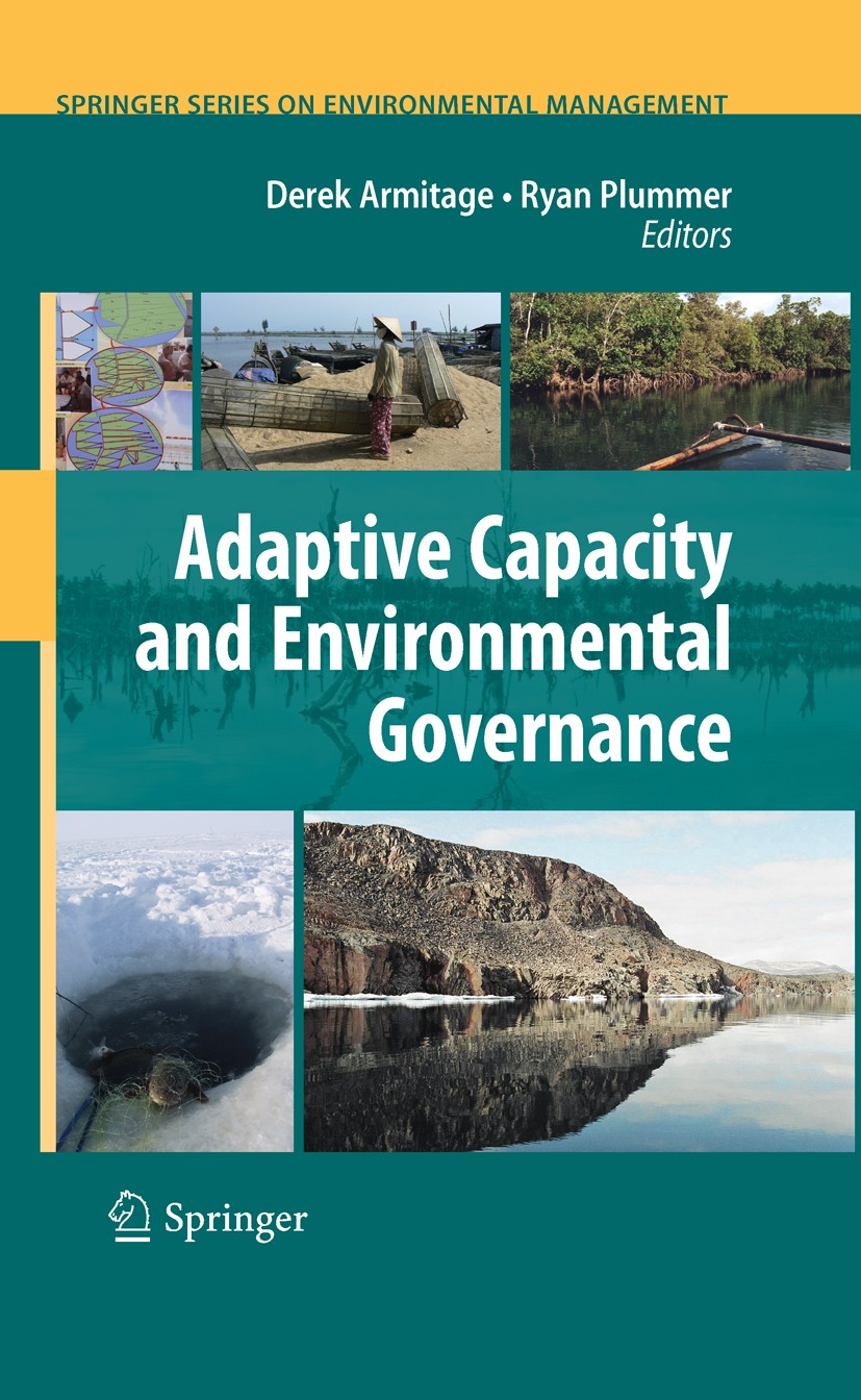 Titlebook: Adaptive Capacity and Environmental Governance; Derek Armitage,Ryan Plummer Book 2010 Springer-Verlag Berlin Heidelberg 2010 adaptation.a Titlebook: Adaptive Capacity and Environmental Governance; Derek Armitage,Ryan Plummer Book 2010 Springer-Verlag Berlin Heidelberg 2010 adaptation.a