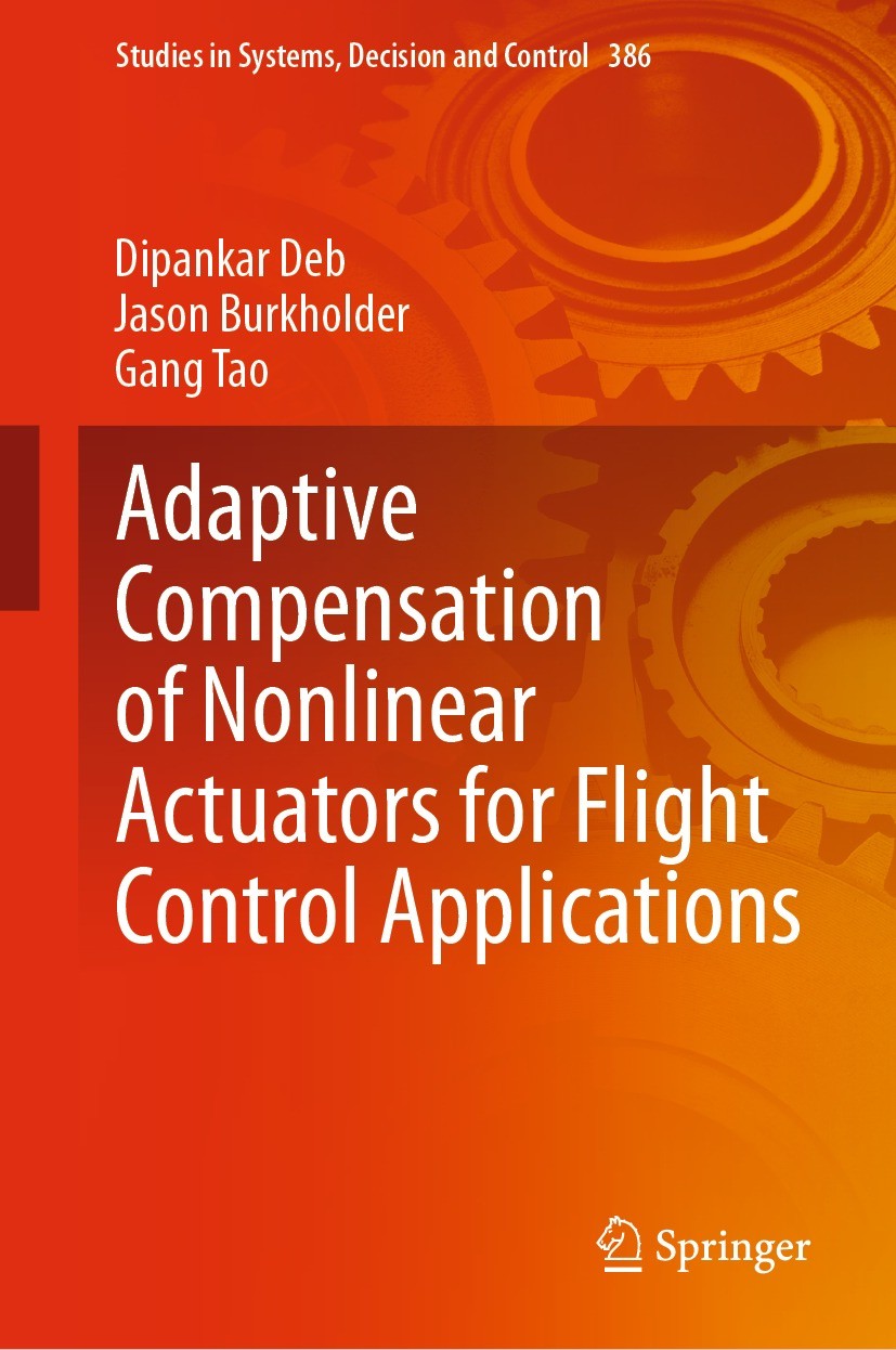 Titlebook: Adaptive Compensation of Nonlinear Actuators for Flight Control Applications; Dipankar Deb,Jason Burkholder,Gang Tao Book 2022 Springer Na Titlebook: Adaptive Compensation of Nonlinear Actuators for Flight Control Applications; Dipankar Deb,Jason Burkholder,Gang Tao Book 2022 Springer Na