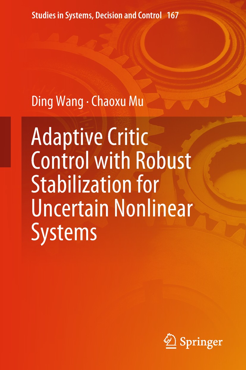 Titlebook: Adaptive Critic Control with Robust Stabilization for Uncertain Nonlinear Systems; Ding Wang,Chaoxu Mu Book 2019 Springer Nature Singapore Titlebook: Adaptive Critic Control with Robust Stabilization for Uncertain Nonlinear Systems; Ding Wang,Chaoxu Mu Book 2019 Springer Nature Singapore