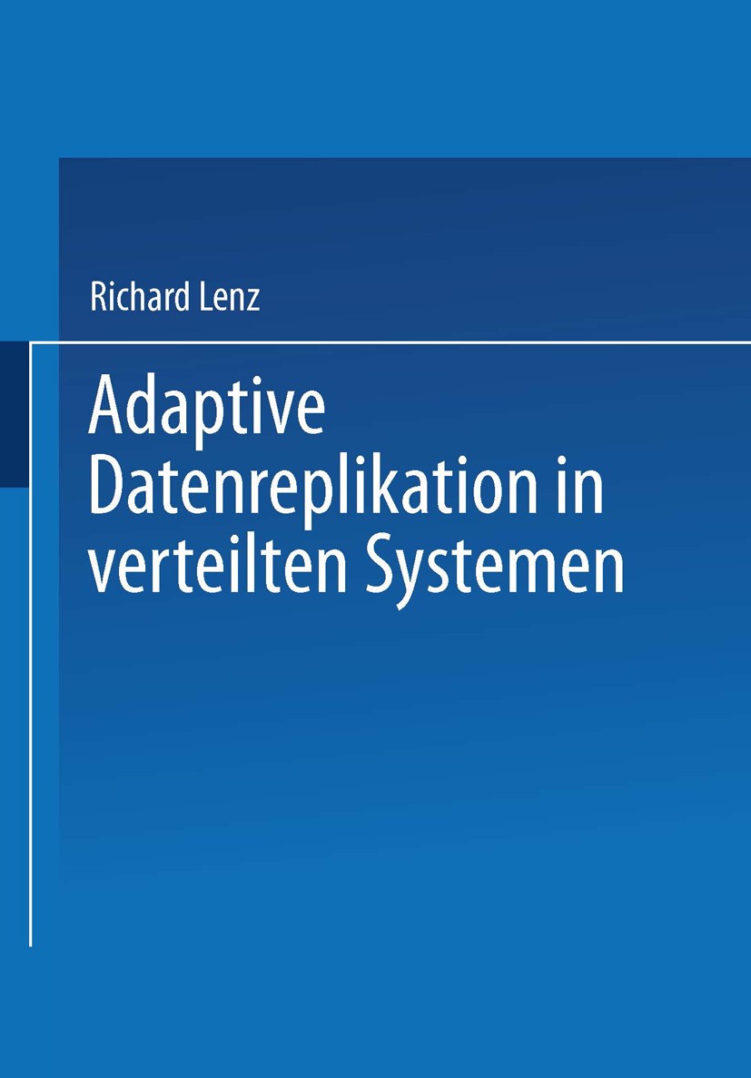 Titlebook: Adaptive Datenreplikation in verteilten Systemen; Richard Lenz Textbook 1997 Springer Fachmedien Wiesbaden 1997 ASP.Anforderung.Datenmodel Titlebook: Adaptive Datenreplikation in verteilten Systemen; Richard Lenz Textbook 1997 Springer Fachmedien Wiesbaden 1997 ASP.Anforderung.Datenmodel