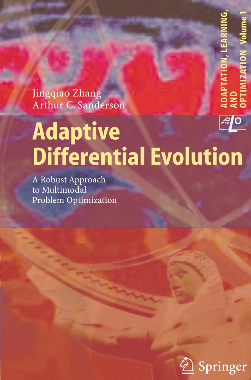 Titlebook: Adaptive Differential Evolution; A Robust Approach to Jingqiao Zhang,Arthur C. Sanderson Book 2009 Springer-Verlag Berlin Heidelberg 2009 E Titlebook: Adaptive Differential Evolution; A Robust Approach to Jingqiao Zhang,Arthur C. Sanderson Book 2009 Springer-Verlag Berlin Heidelberg 2009 E