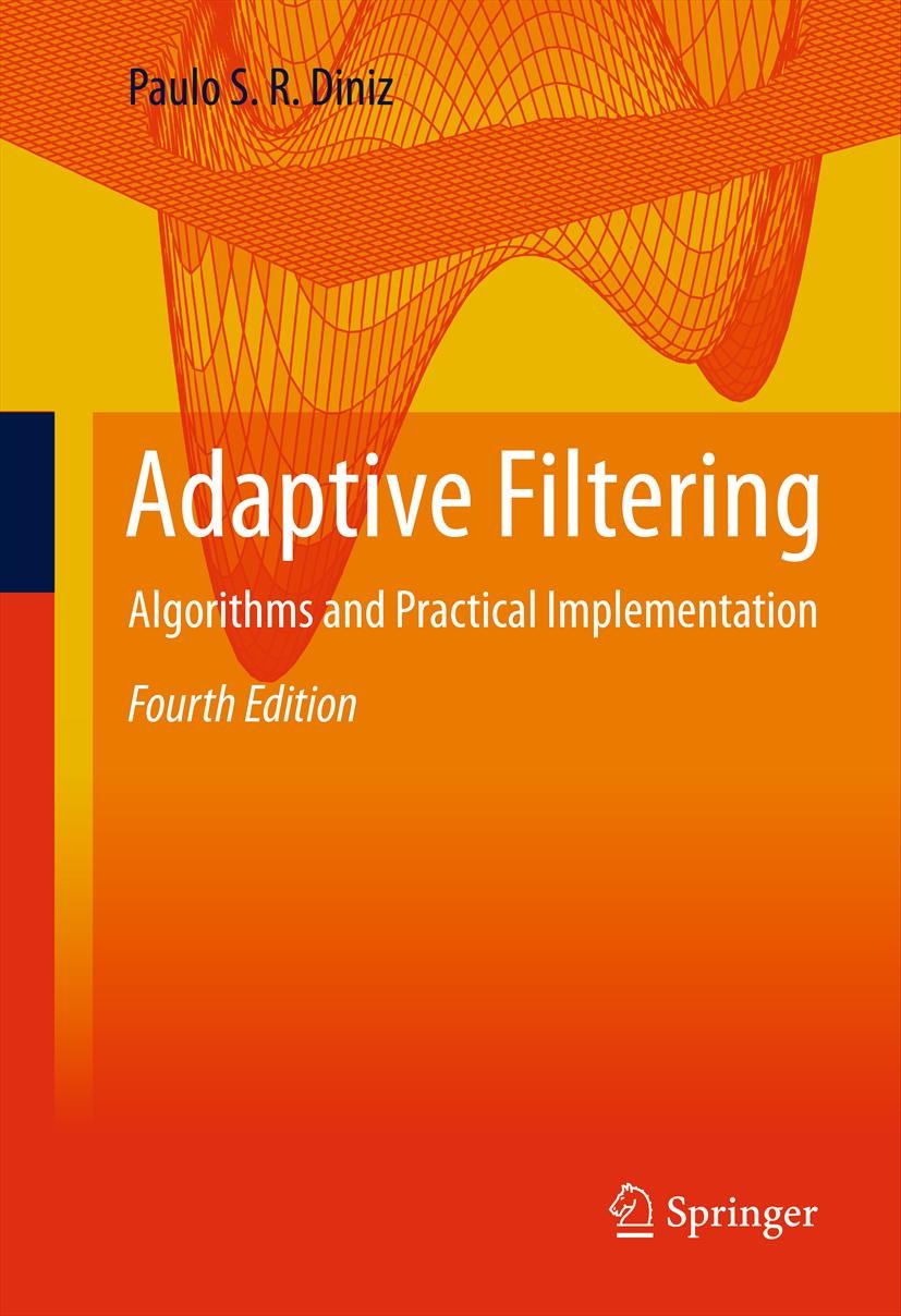 Titlebook: Adaptive Filtering; Algorithms and Pract Paulo S. R. Diniz Textbook 20134th edition Springer Science+Business Media New York 2013 Adaptive Titlebook: Adaptive Filtering; Algorithms and Pract Paulo S. R. Diniz Textbook 20134th edition Springer Science+Business Media New York 2013 Adaptive