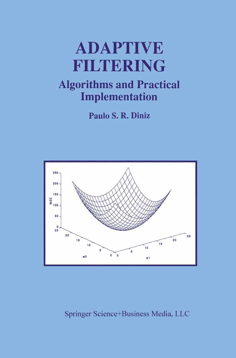 Titlebook: Adaptive Filtering; Algorithms and Pract Paulo Sergio Ramirez Diniz Book 1997 Springer Science+Business Media New York 1997 Adaptive Filter Titlebook: Adaptive Filtering; Algorithms and Pract Paulo Sergio Ramirez Diniz Book 1997 Springer Science+Business Media New York 1997 Adaptive Filter