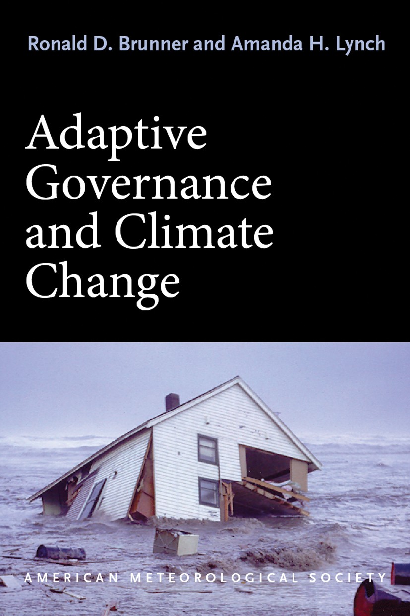 Titlebook: Adaptive Governance and Climate Change; Ronald D. Brunner,Amanda H. Lynch Book 2010 American Meteorological Society 2010 Adaptive Governan Titlebook: Adaptive Governance and Climate Change; Ronald D. Brunner,Amanda H. Lynch Book 2010 American Meteorological Society 2010 Adaptive Governan
