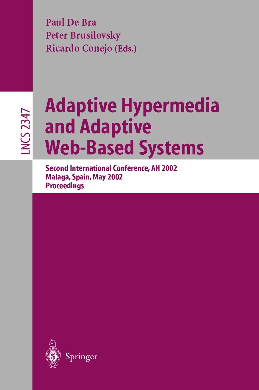 Titlebook: Adaptive Hypermedia and Adaptive Web-Based Systems; Second International Paul Bra,Peter Brusilovsky,Ricardo Conejo Conference proceedings 2 Titlebook: Adaptive Hypermedia and Adaptive Web-Based Systems; Second International Paul Bra,Peter Brusilovsky,Ricardo Conejo Conference proceedings 2