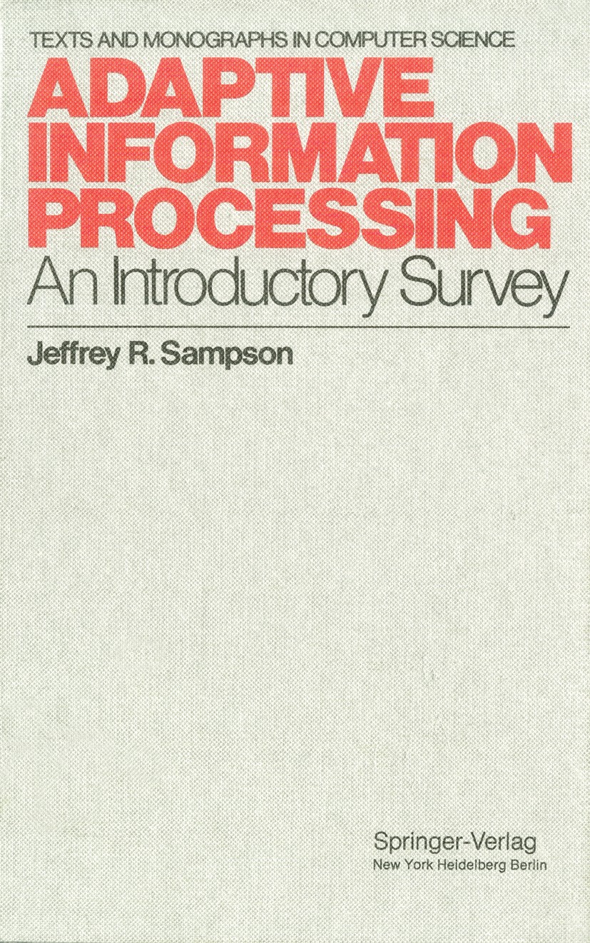 Titlebook: Adaptive Information Processing; An Introductory Surv Jeffrey R. Sampson Book 1976 Springer-Verlag New York Inc. 1976 Information.Processin Titlebook: Adaptive Information Processing; An Introductory Surv Jeffrey R. Sampson Book 1976 Springer-Verlag New York Inc. 1976 Information.Processin