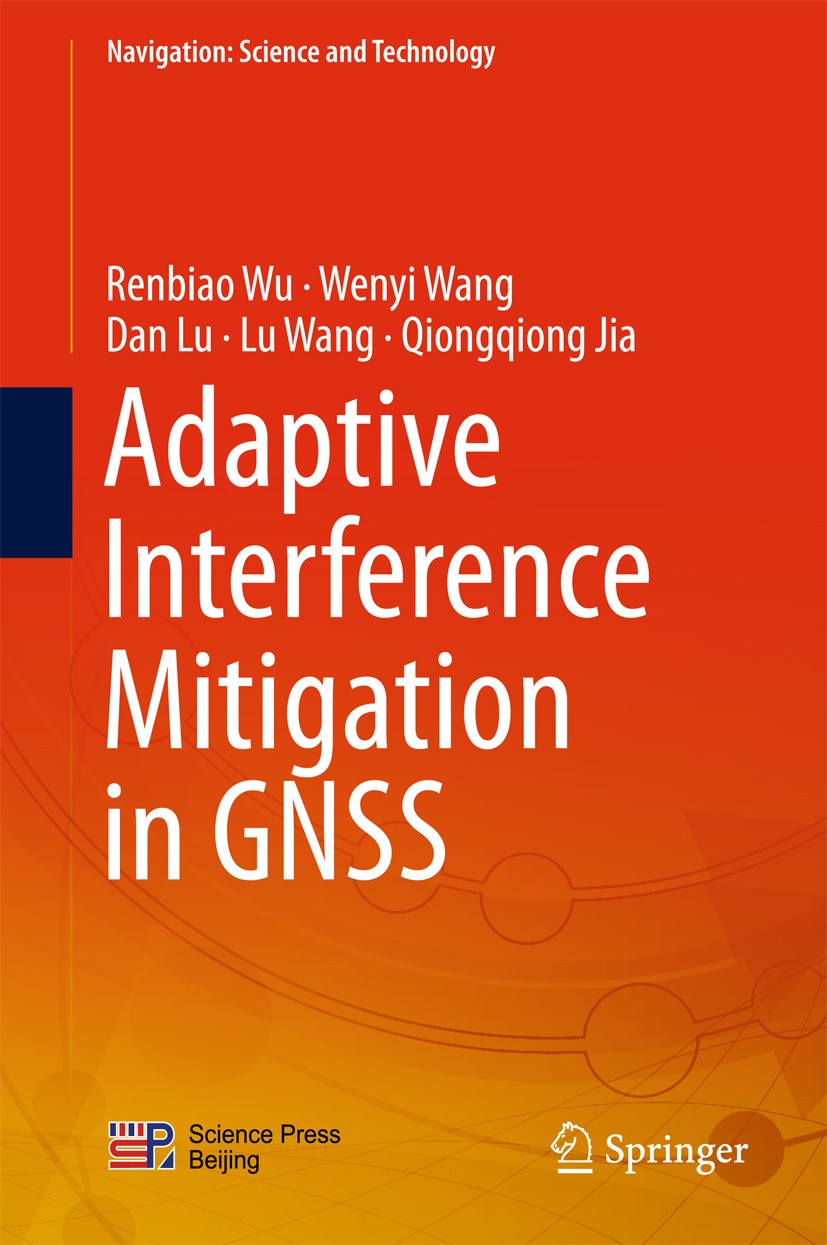 Titlebook: Adaptive Interference Mitigation in GNSS; Renbiao Wu,Wenyi Wang,Qiongqiong Jia Book 2018 Science Press, Beijing and Springer Nature Singap Titlebook: Adaptive Interference Mitigation in GNSS; Renbiao Wu,Wenyi Wang,Qiongqiong Jia Book 2018 Science Press, Beijing and Springer Nature Singap